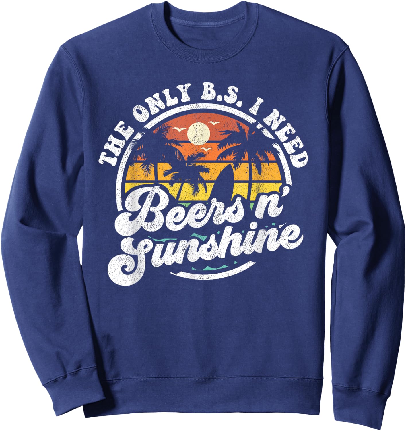 The Only BS I Need Is Beers and Sunshine Retro Beach Gift Women Sweatshirt - Sweatshirt | Navy