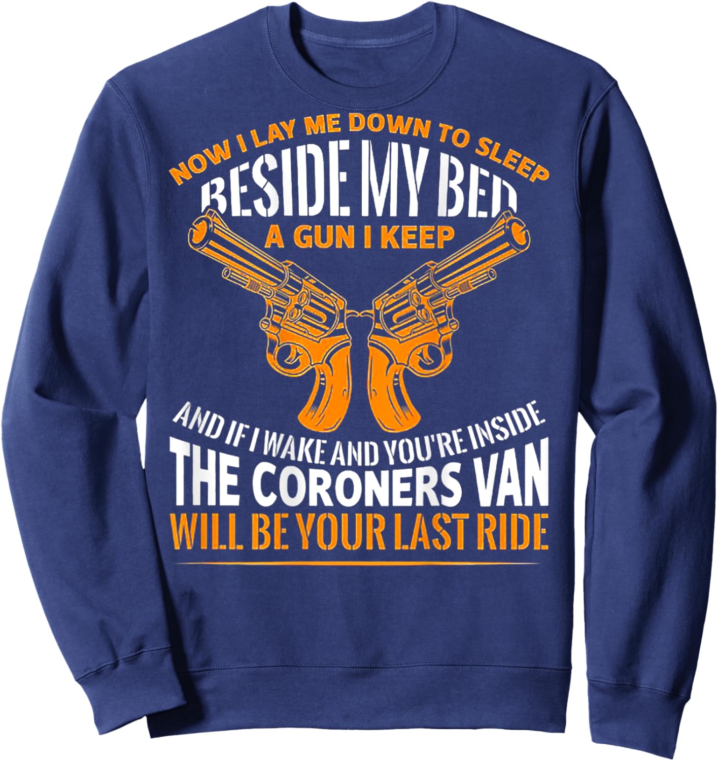 Now I Lay Me Down To Sleep Beside My Bed A Gun (on back) Sweatshirt - Sweatshirt | Navy