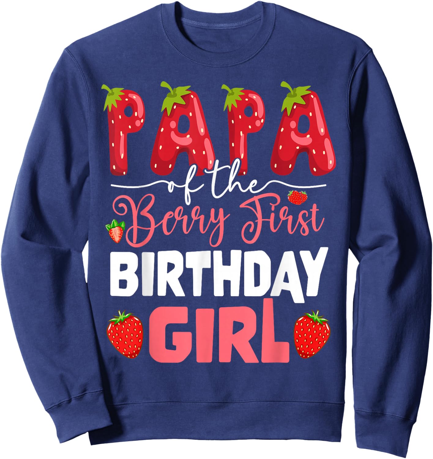 Papa of The Berry First Birthday of Girl Strawberry Dad Sweatshirt - Sweatshirt | Navy