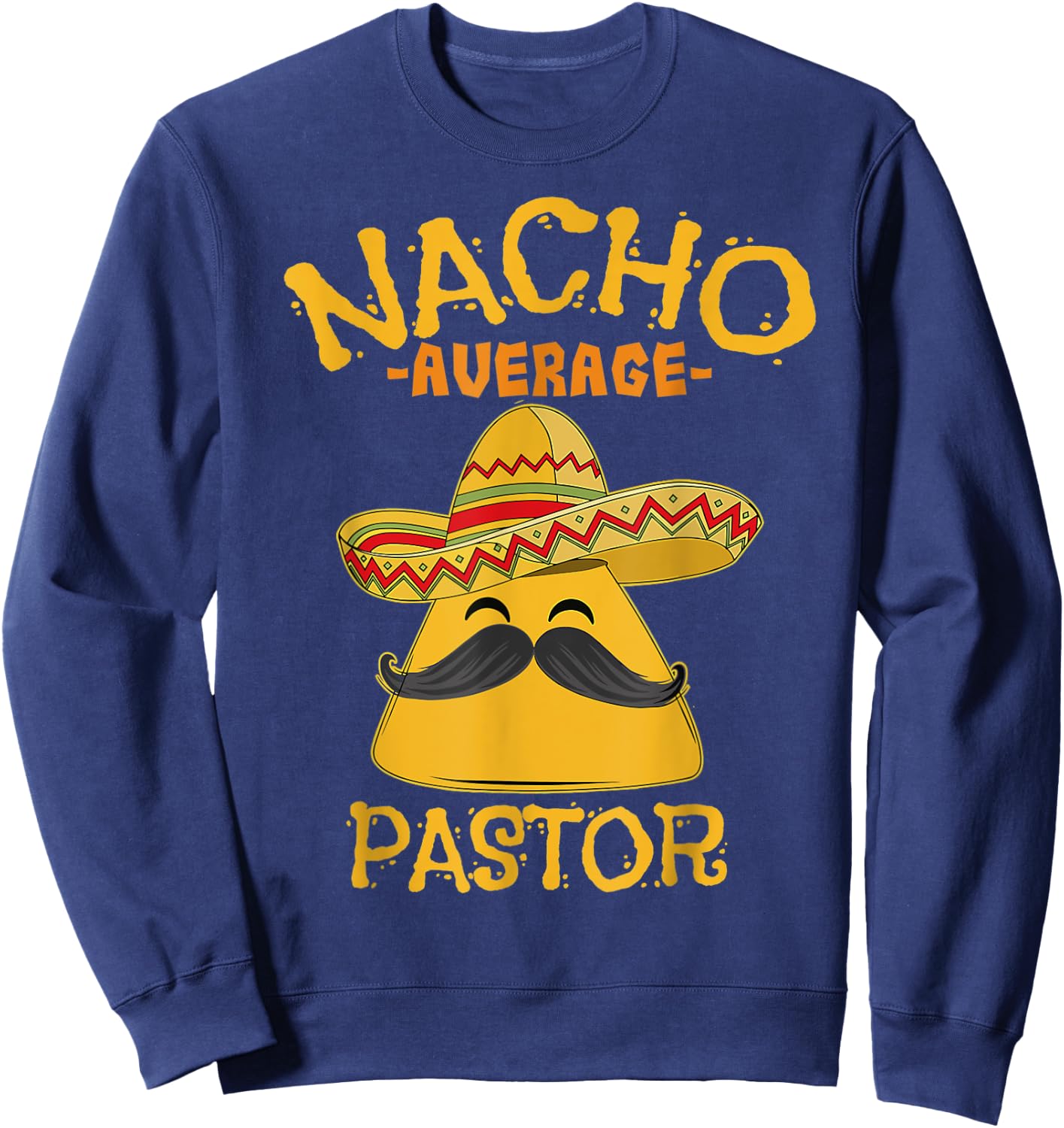 Nacho Average Pastor Preacher Religious Leader Cinco de Mayo Sweatshirt - Sweatshirt | Navy