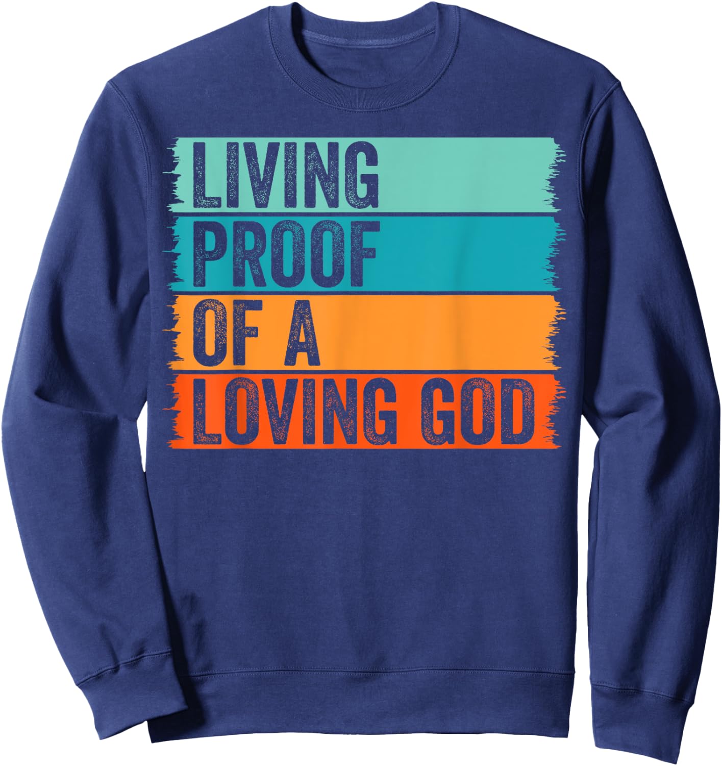 Jesus Christian Worship Faith Living Proof Of A Loving God Sweatshirt - Sweatshirt | Navy
