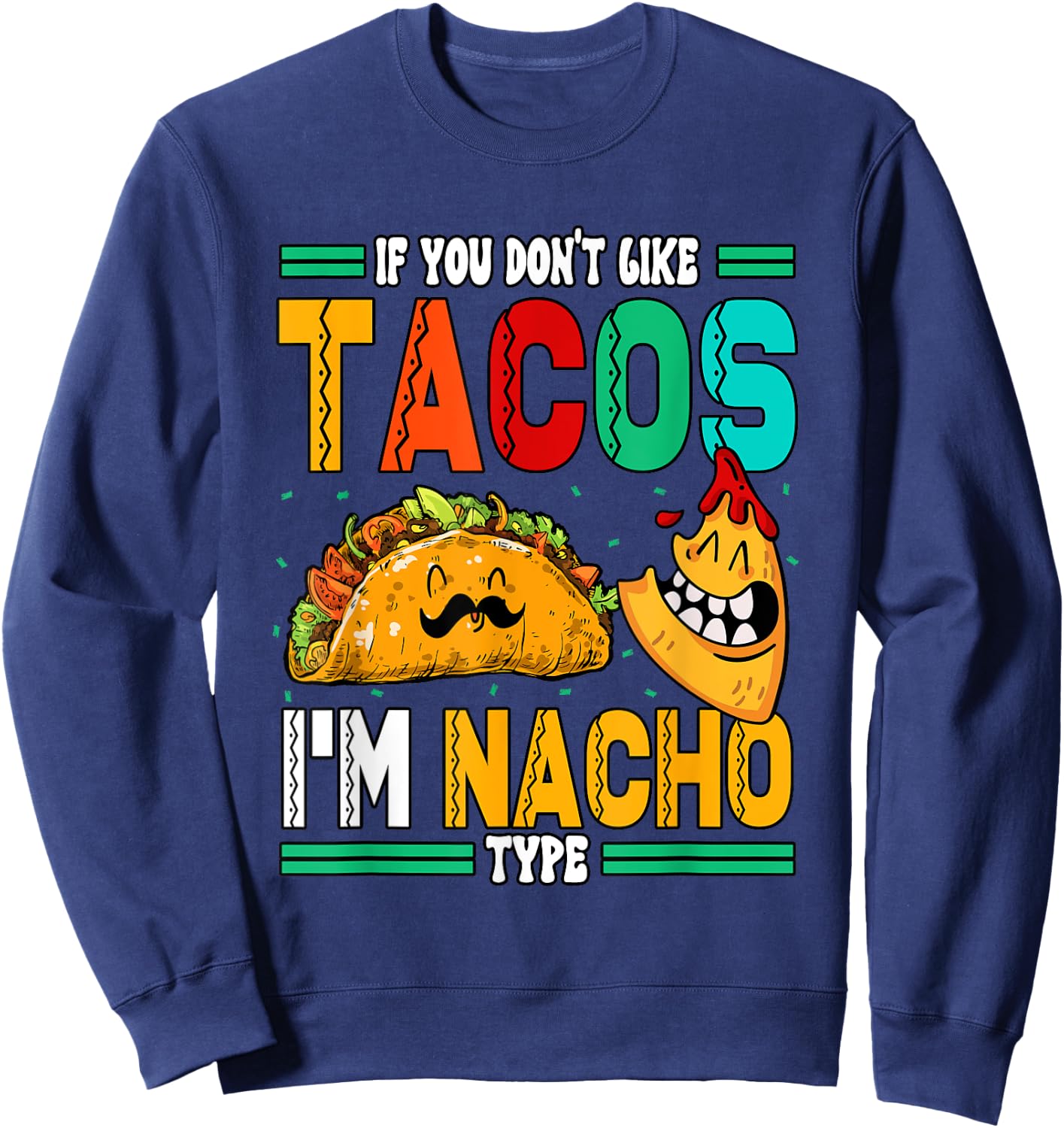 If You Dont Like Tacos Im Nacho Type Sweatshirt - Sweatshirt | Navy