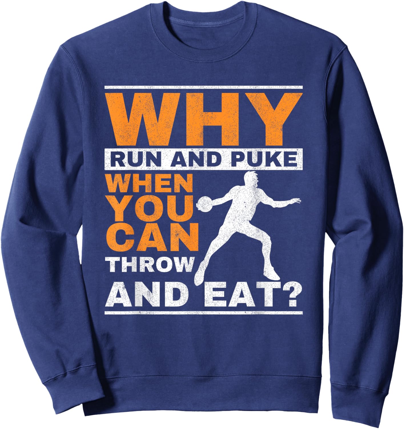 Why Run and Puke Discus Thrower Throw Tack and Field Discus Small Sweatshirt - Sweatshirt | Navy