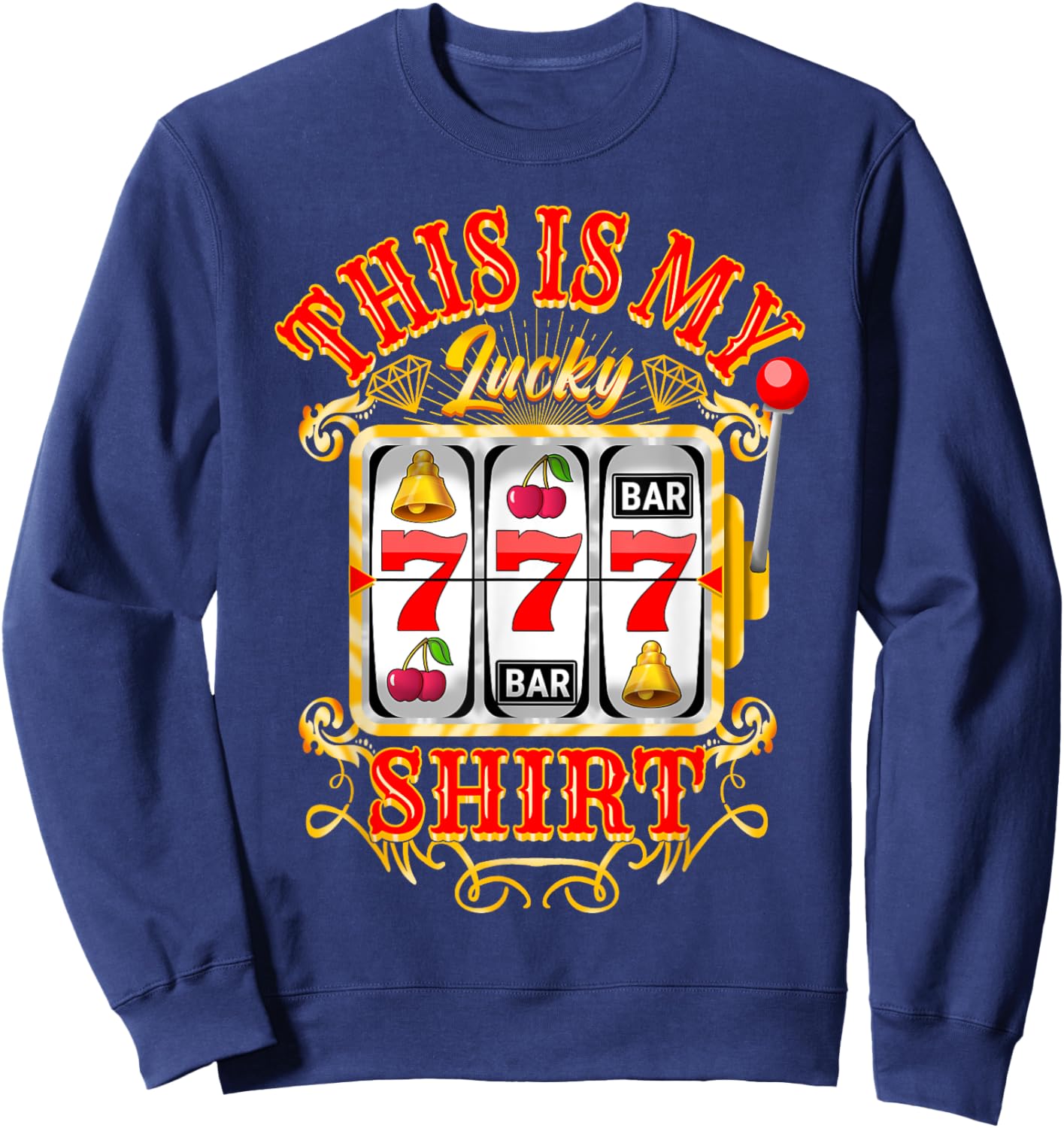 Gambling Casino Slot Machine Lovers This Is My Lucky Sweatshirt - Sweatshirt | Navy