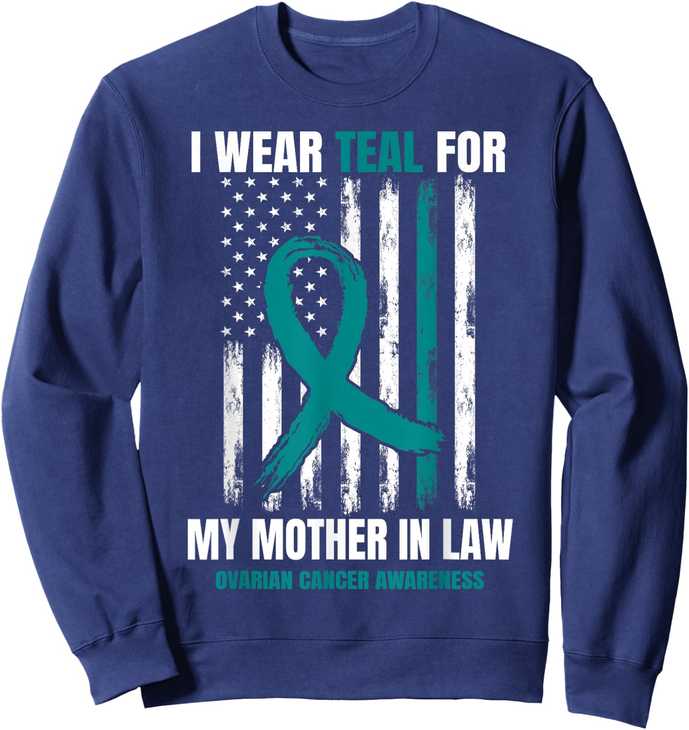 I Wear Teal For My Mother In Law Ovarian Cancer Flag Family Sweatshirt - Sweatshirt | Navy