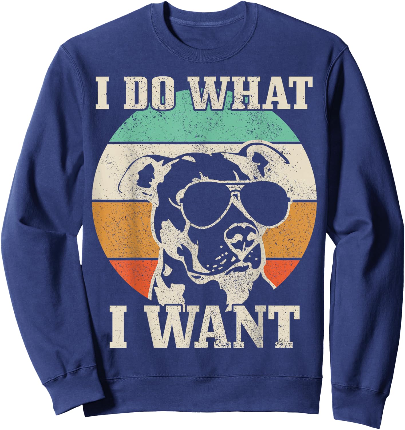 Pitbull Do What I Want Funny Dog Vintage Pitbull Mom Sweatshirt - Sweatshirt | Navy