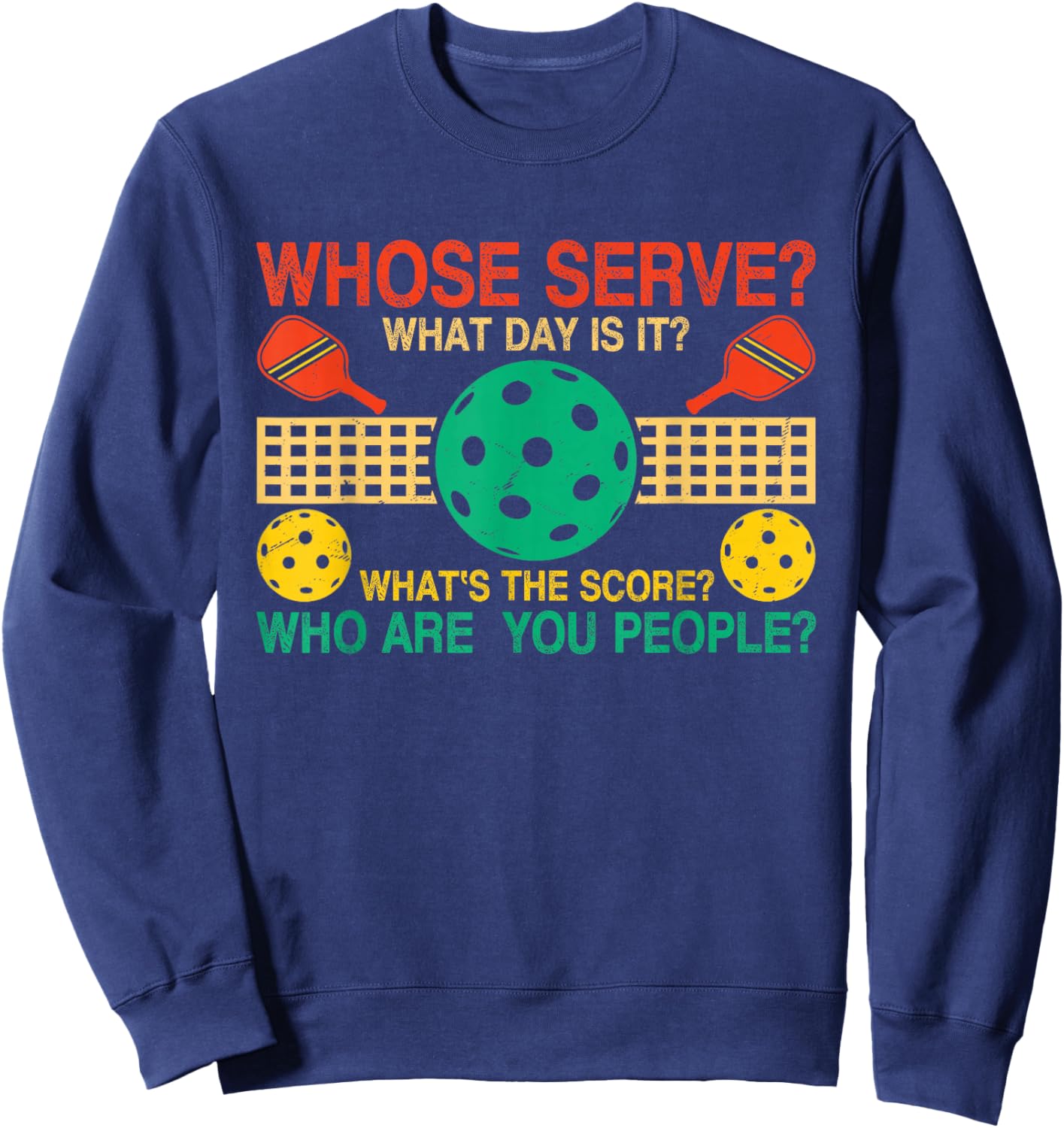 Whose Serve What's The Score What Day Is It Funny Pickleball Sweatshirt - Sweatshirt | Navy