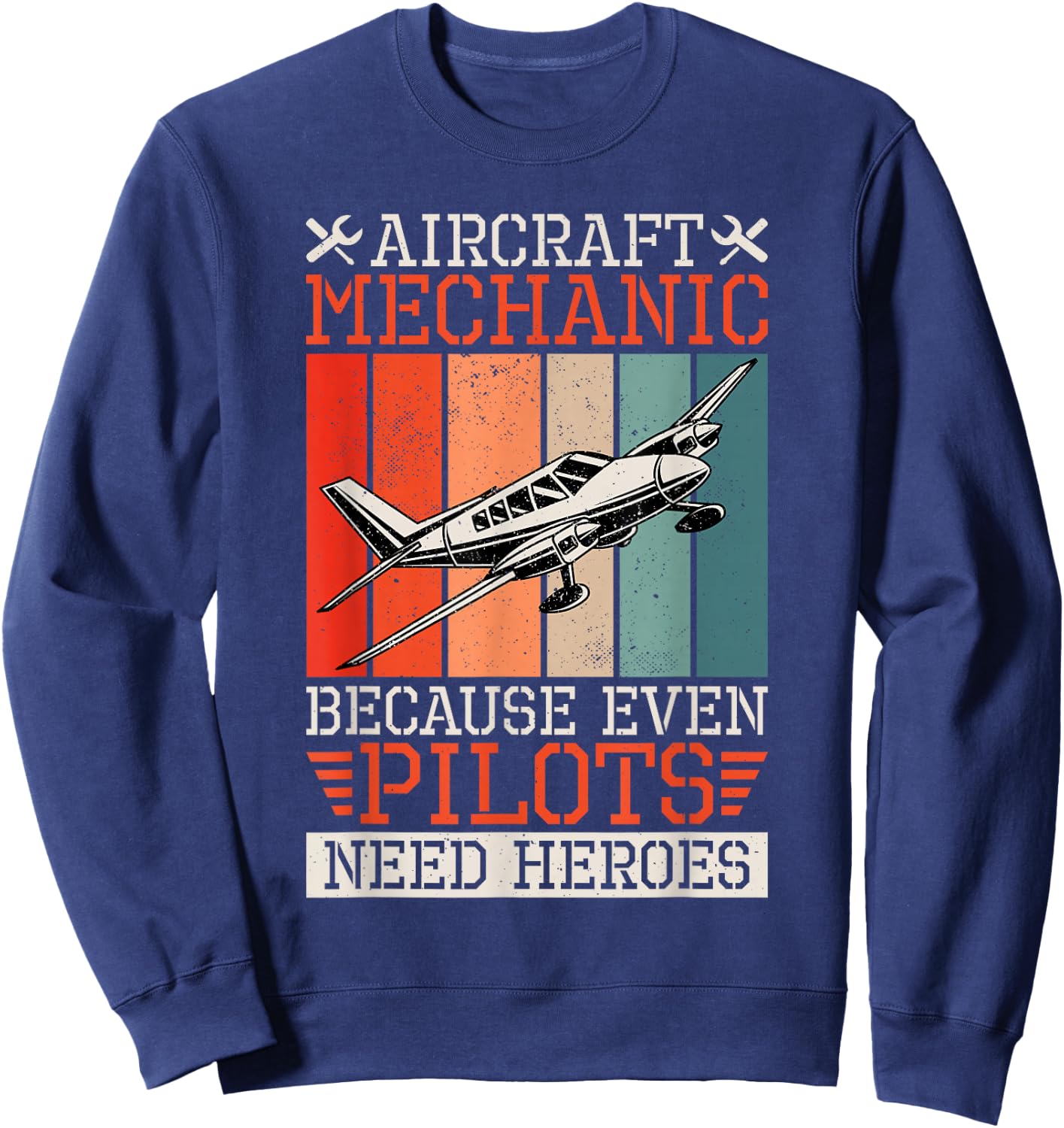 Aircraft Mechanic Because Even Pilots Need Heroes, Airplane Sweatshirt - Sweatshirt | Navy