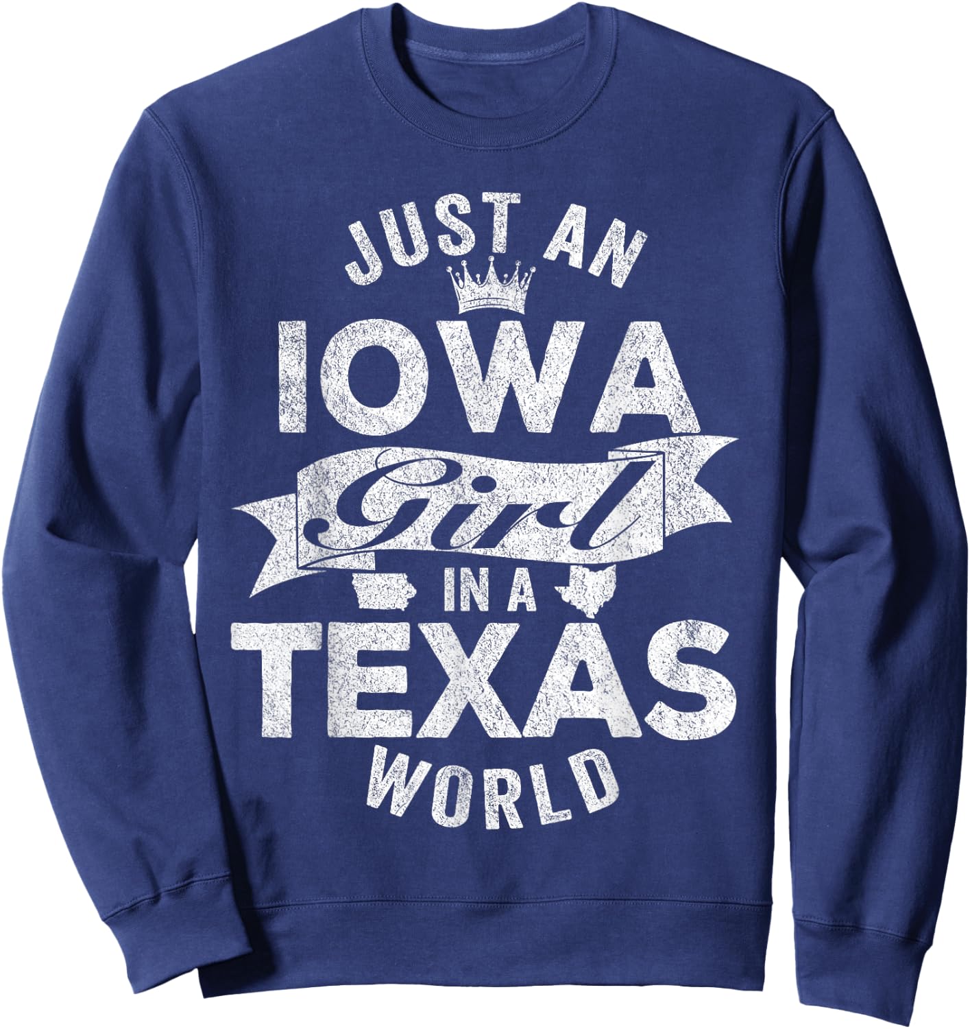 Just An Iowa Girl In A Texas World Sweatshirt - Sweatshirt | Navy