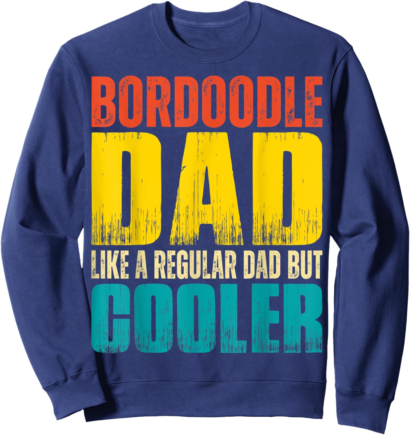 Bordoodle Dad - Like a Regular Dad but Cooler Sweatshirt - Sweatshirt | Navy