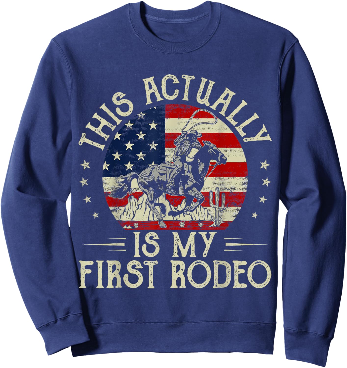 This Actually Is My First Rodeo Vintage American Flag Cowboy Sweatshirt - Sweatshirt | Navy