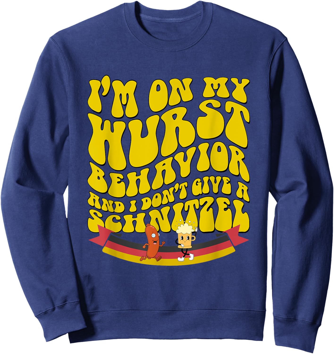 Oktoberfest On My Wurst Behavior And I Dont Give A Schnitzel Sweatshirt - Sweatshirt | Navy