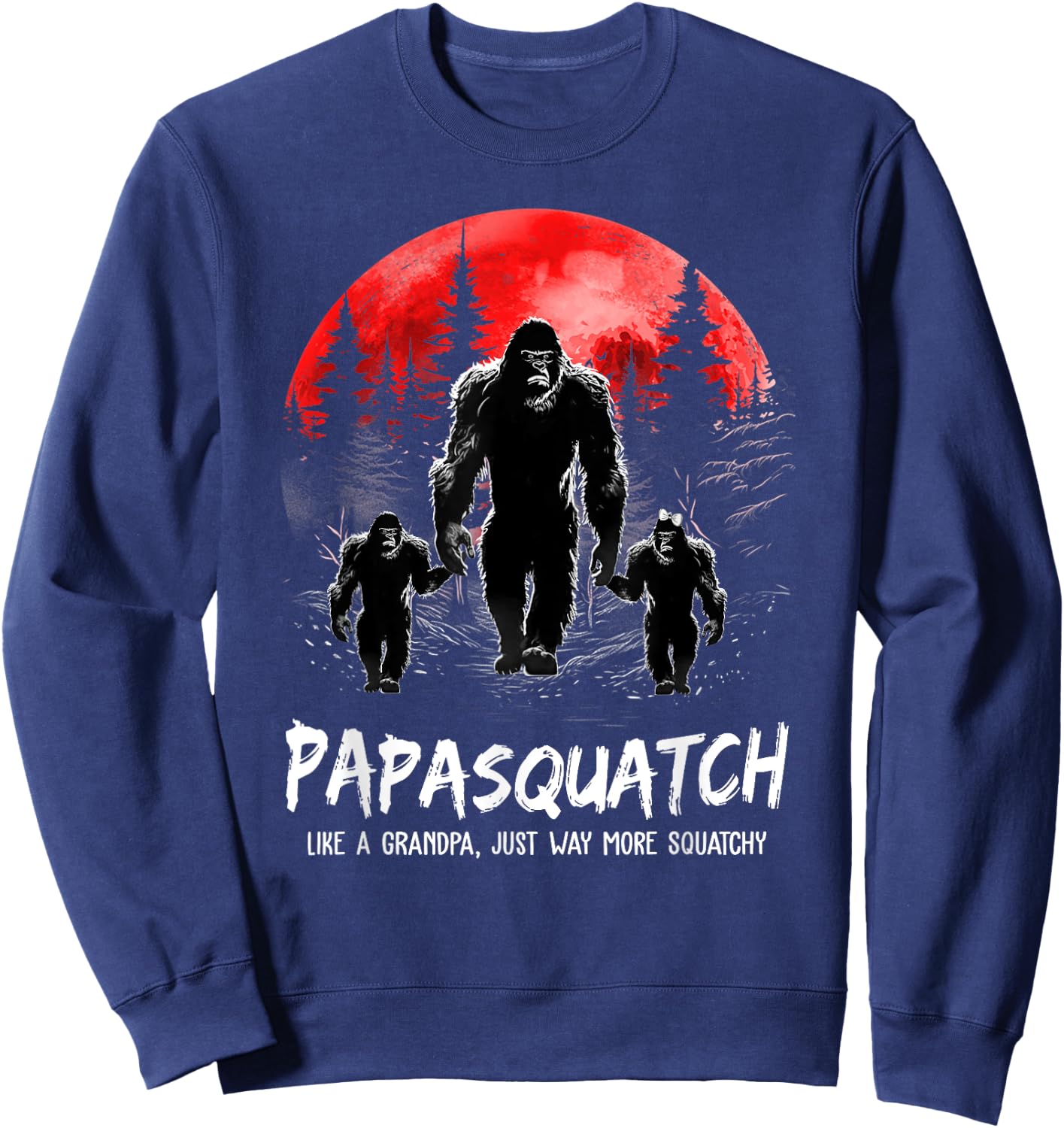 Papasquatch Like A Grandpa Just Way More Squatchy Funny Papa Sweatshirt - Sweatshirt | Navy