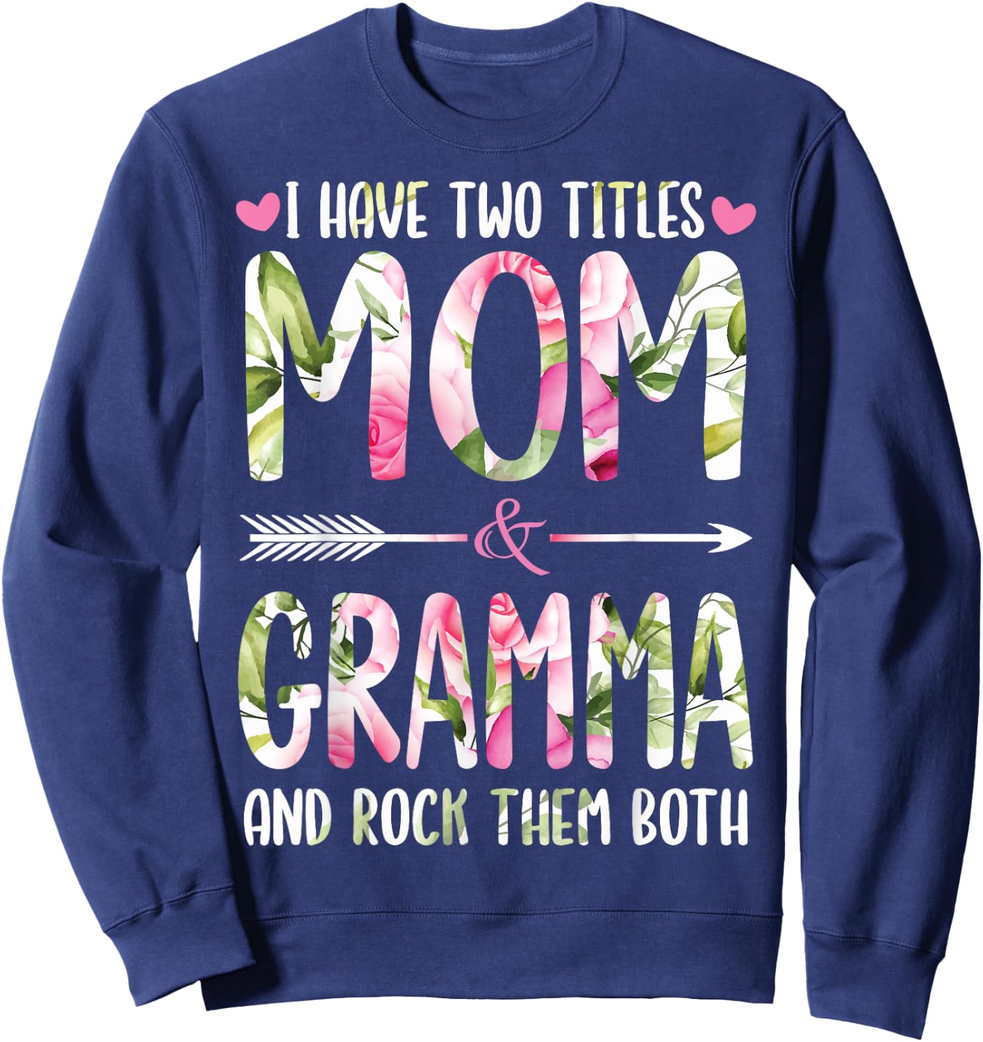 I Have Two Titles Mom And GRAMMA Flowers Gifts For GRAMMA Sweatshirt - Sweatshirt | Navy