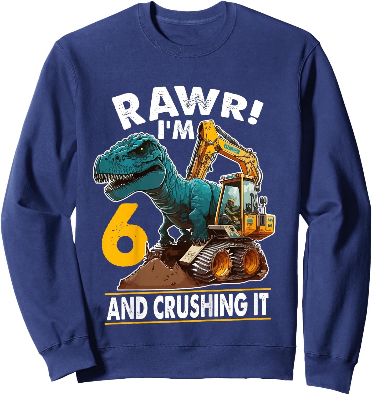 Kids Rawr I'm 6 Dinosaur 6th Birthday Excavator 6 Year Old Boy Sweatshirt - Sweatshirt | Navy