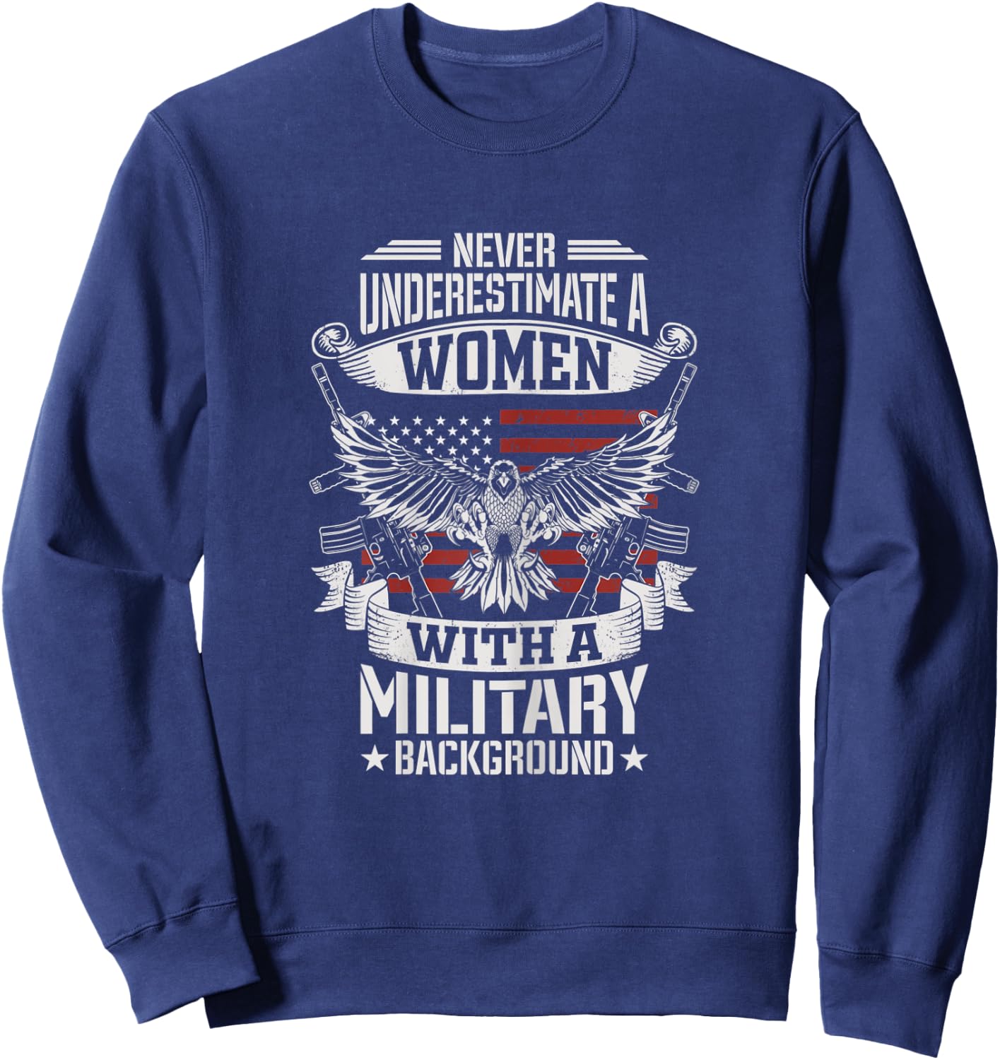 Never Underestimate A Women With A Military Background Sweatshirt - Sweatshirt | Navy