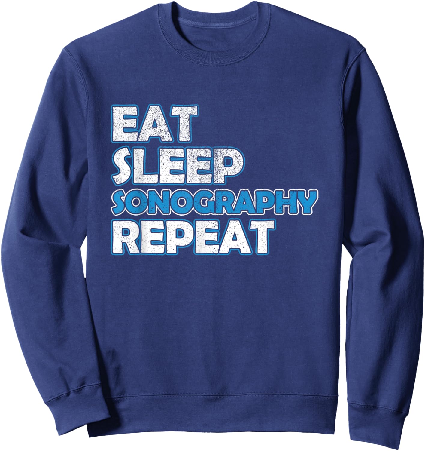 Eat Sleep Sonography Sonographer Ultrasound Echography Sweatshirt - Sweatshirt | Navy