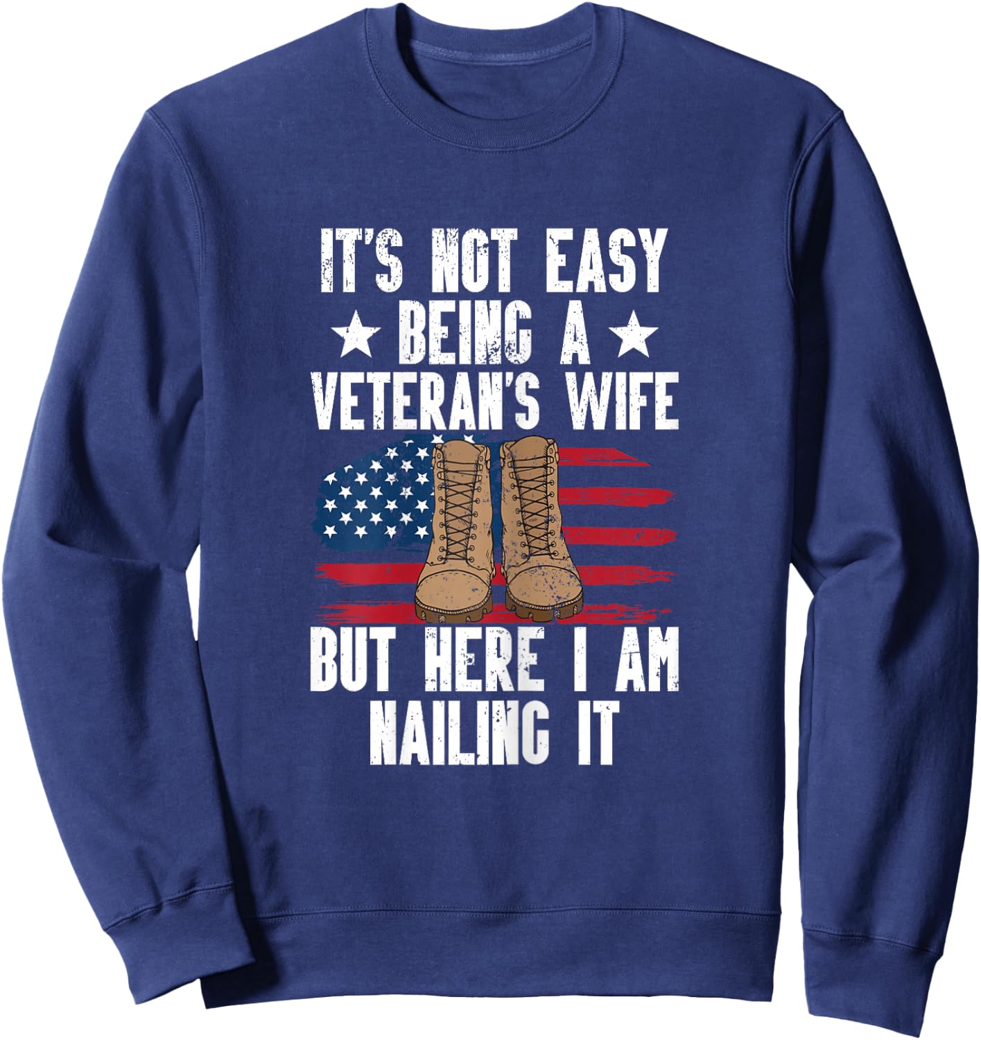 It's Not Easy Being A Veterans Wife But Here I Am Nailing It Sweatshirt - Sweatshirt | Navy