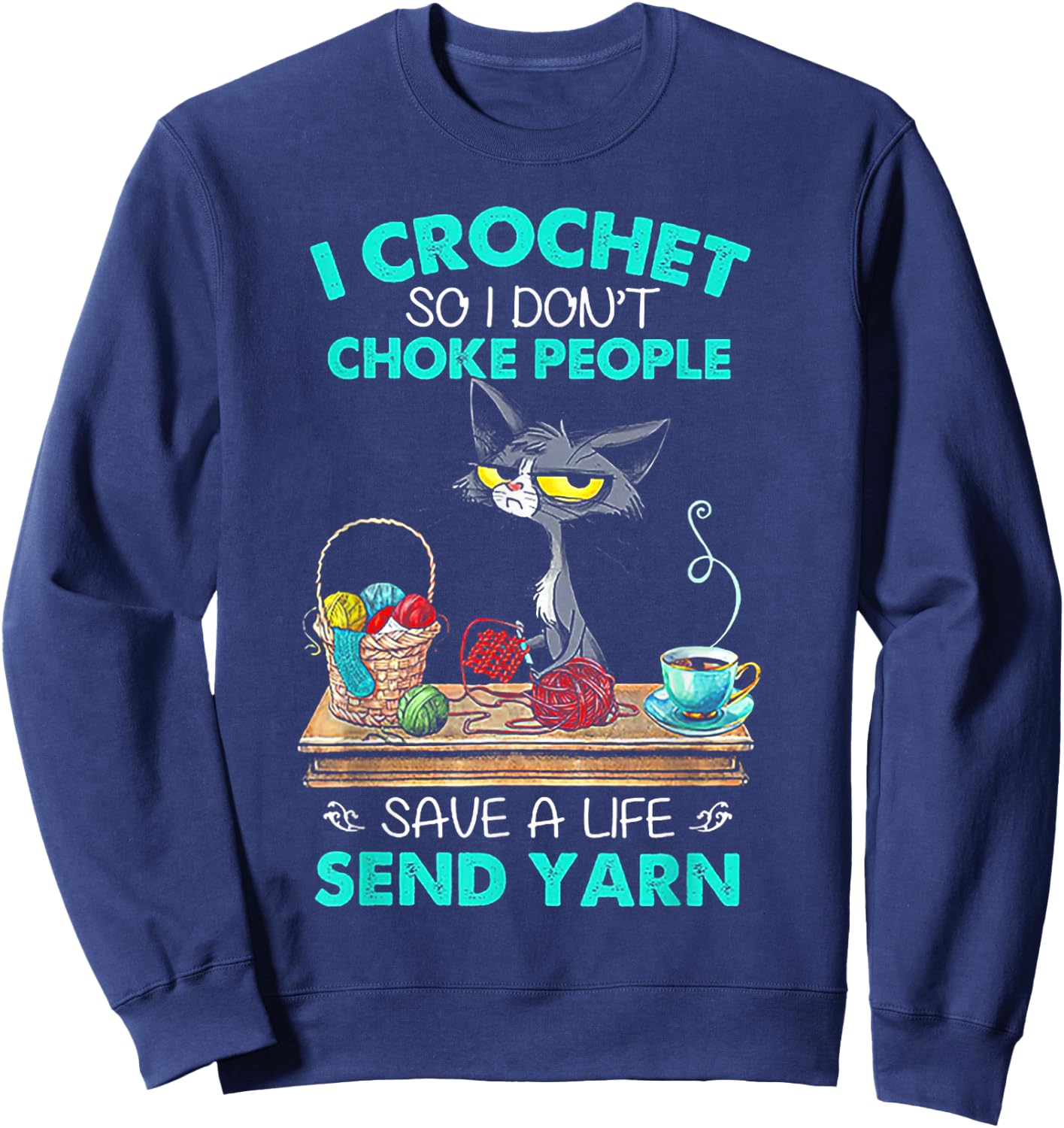 I Crochet So I Don't Choke People Save A Life Send Yarn Cat Sweatshirt - Sweatshirt | Navy
