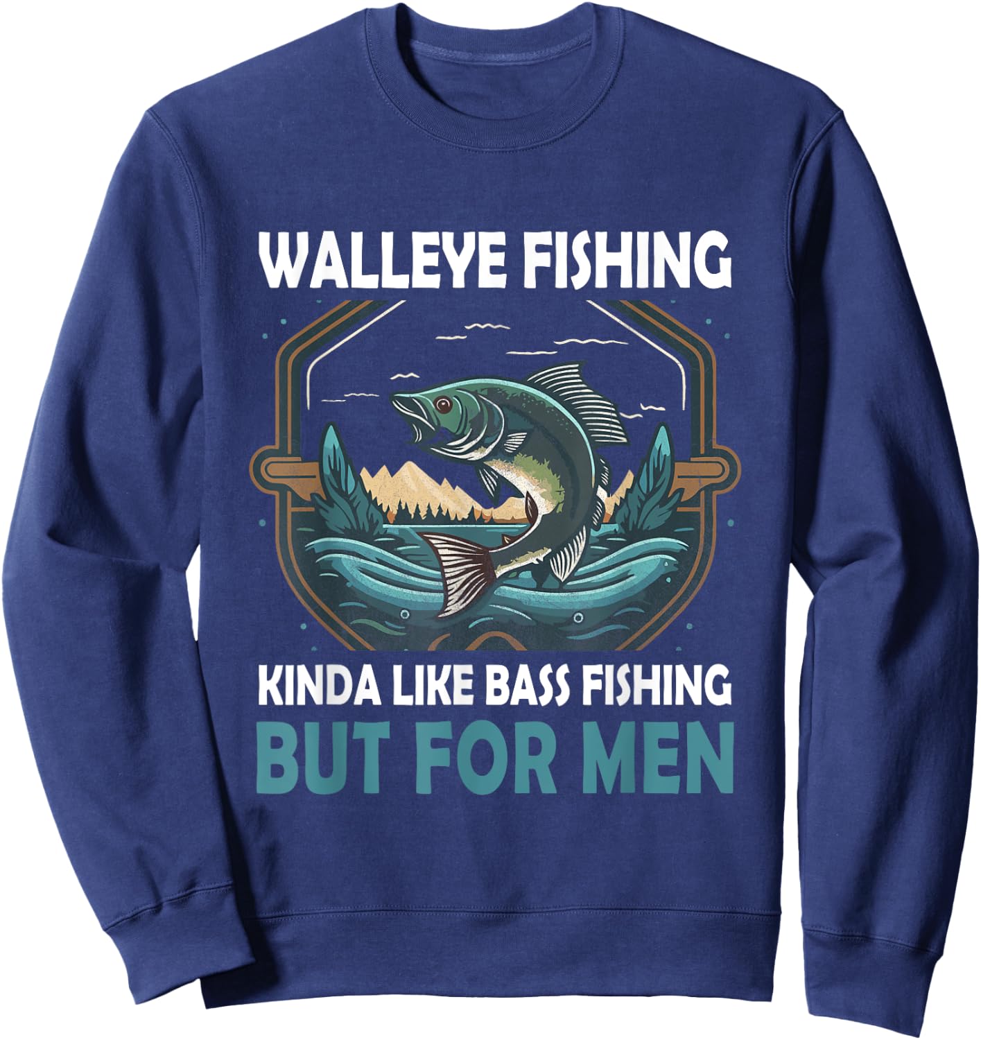 Walleye Fishing Kinda Like Bass Fishing But Fish Sweatshirt - Sweatshirt | Navy