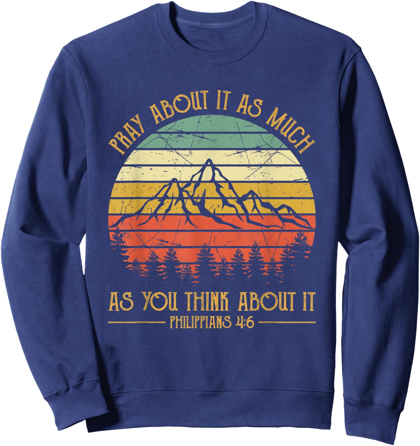Pray About It As Much As You Think About It Christian Sweatshirt - Sweatshirt | Navy