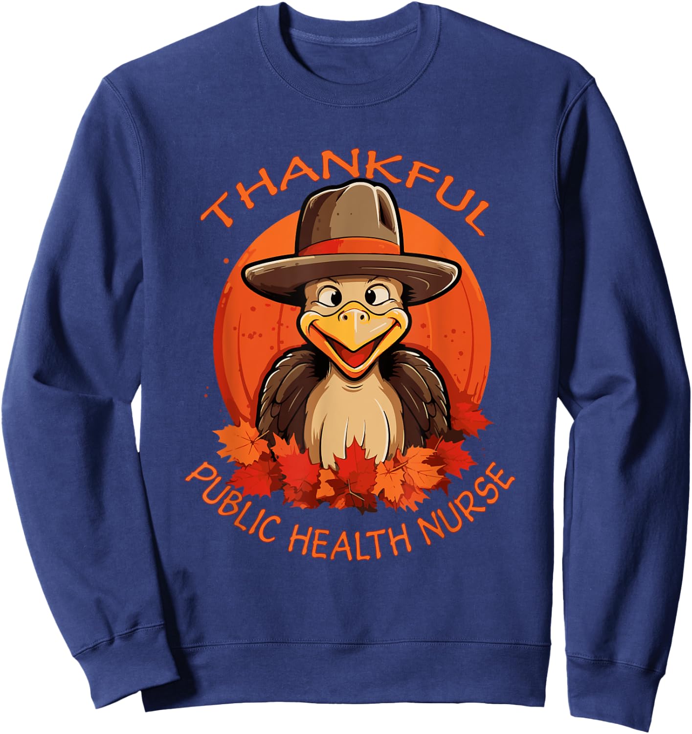 Public Health Nurse Funny Thanksgiving Turkey & Fall Sweatshirt - Sweatshirt | Navy