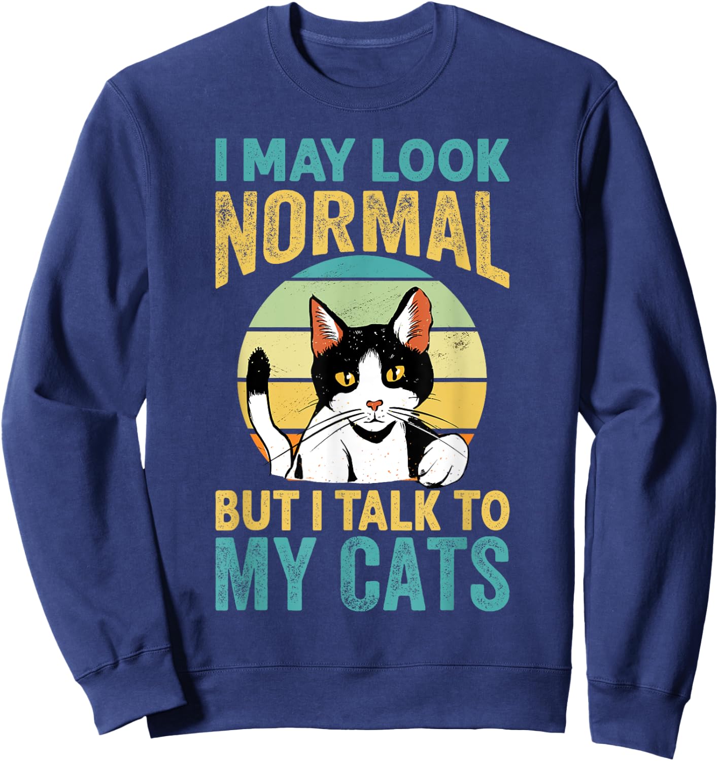 I May Look Normal But I Talk To My Cats - Funny Cat Jokes Women Kids Sweatshirt - Sweatshirt | Navy