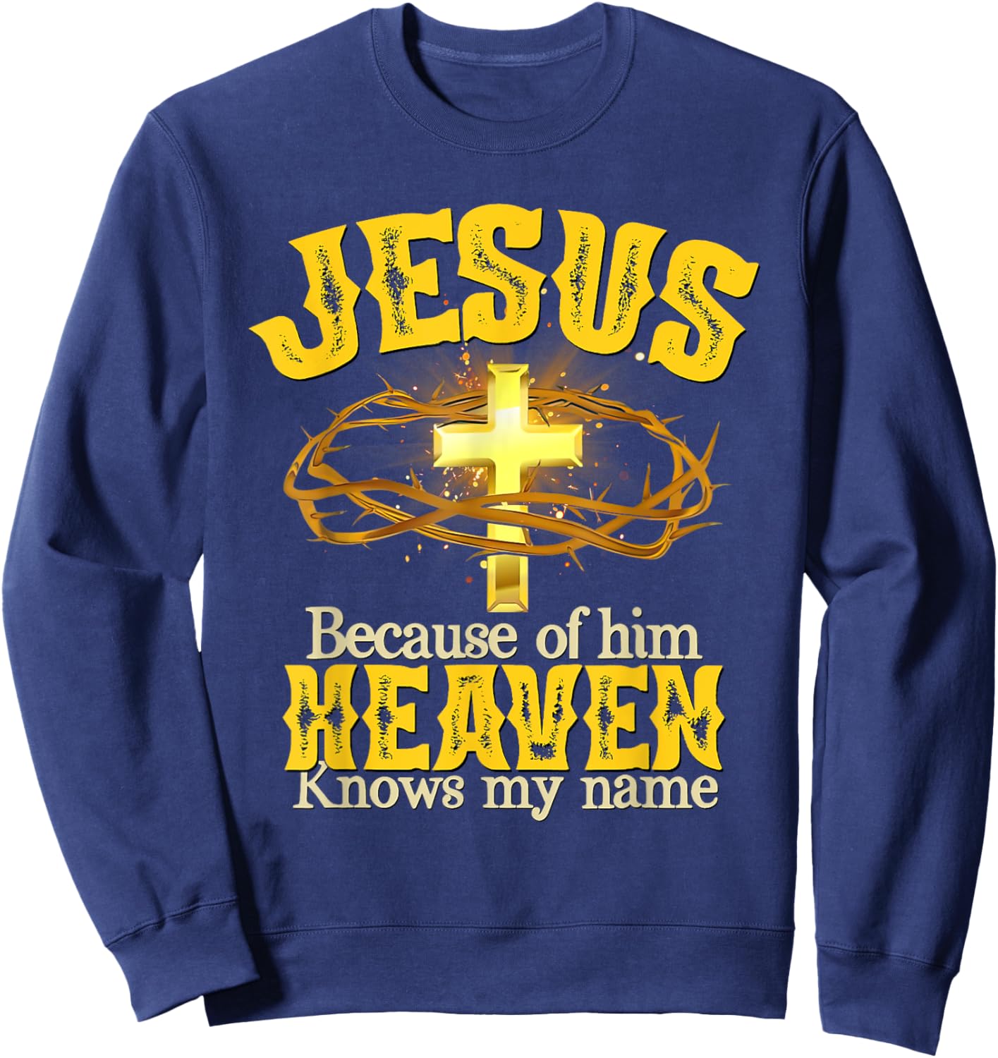 Jesus Because Of Him Heaven Knows My Name Sweatshirt - Sweatshirt | Navy