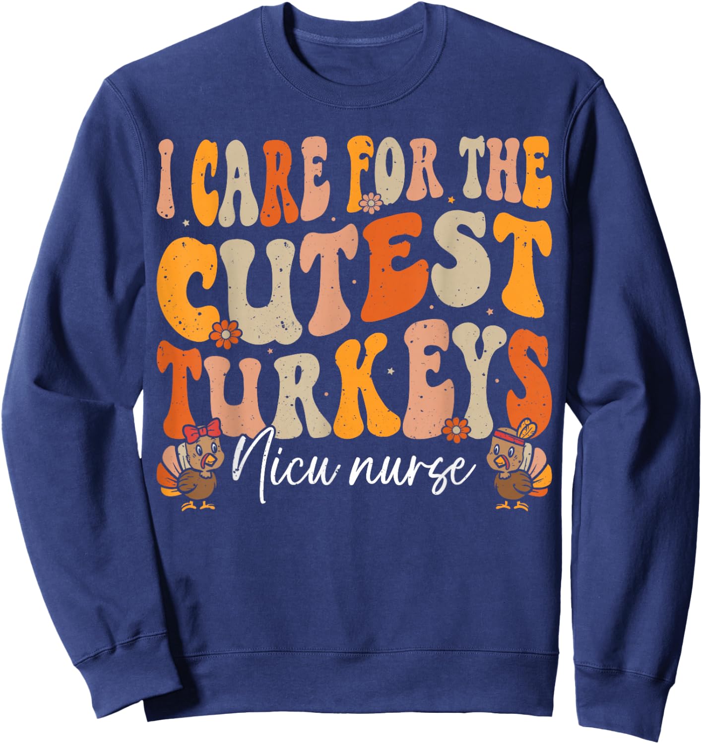 Nicu Nurse Thanksgiving Cutest Turkeys Retro Fall Nurse Sweatshirt - Sweatshirt | Navy