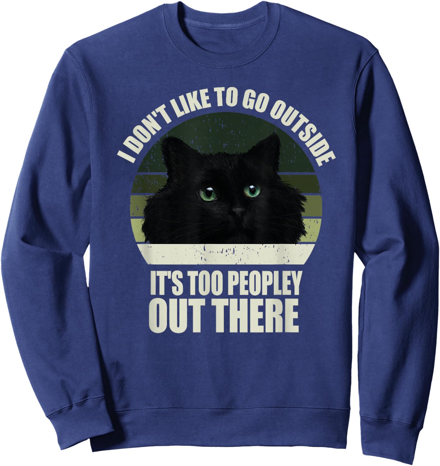 I Don't Like To Go Outside It's Too Peopley Out There Cat Sweatshirt - Sweatshirt | Navy