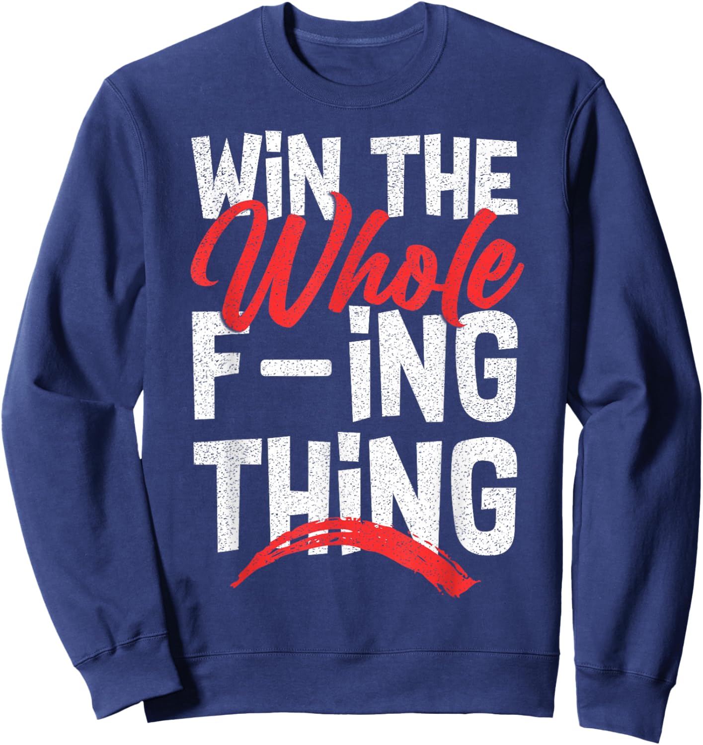 Win The Whole F-ing Thing Sweatshirt - Sweatshirt | Navy