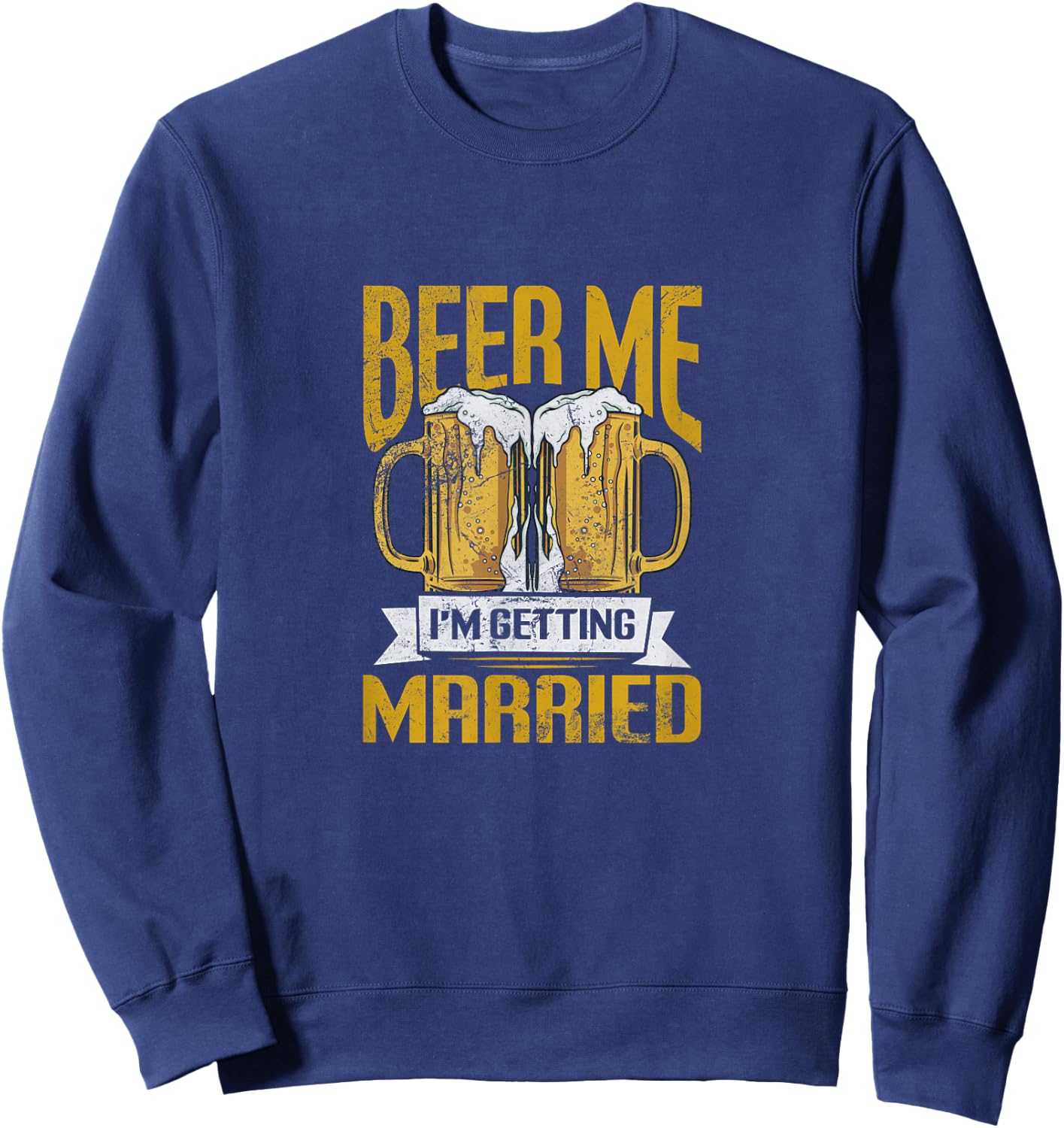 beer me Im getting married Design Sweatshirt - Sweatshirt | Navy