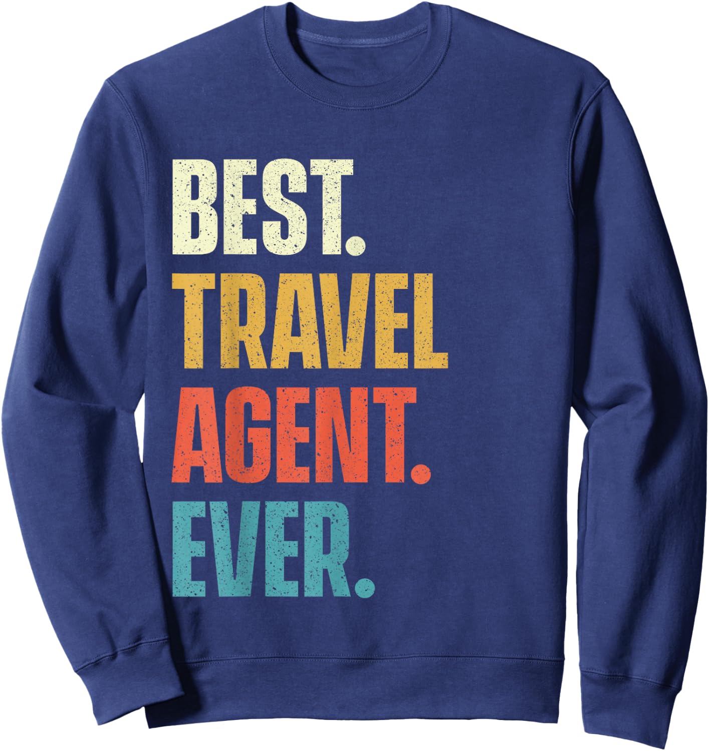 Best Travel Agent Ever - Agency Consultant Planning Sweatshirt - Sweatshirt | Navy