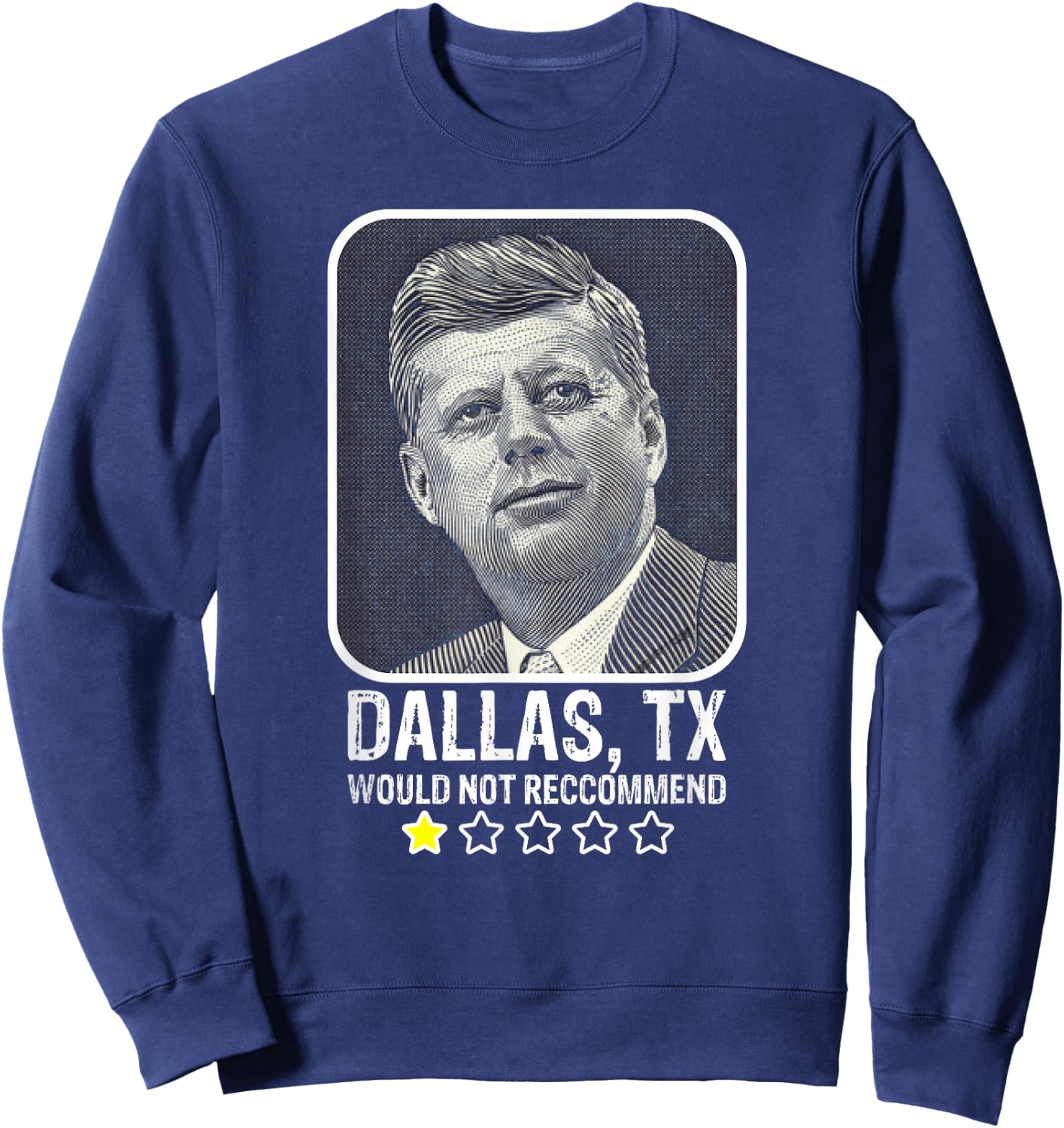 Dallas Texas Would Not Recommend President Kennedy JFK Sweatshirt - Sweatshirt | Navy