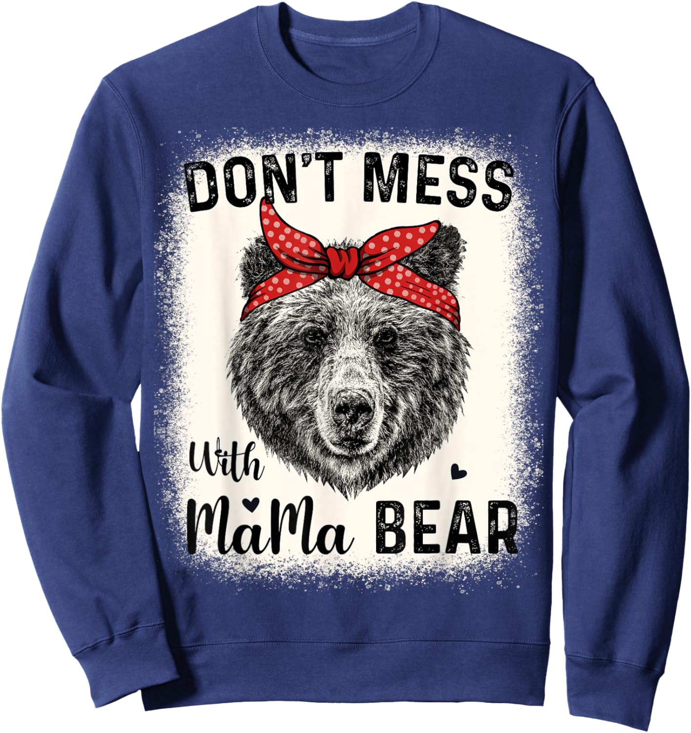 Don't Mess with Mama Bear Funny Mom Bleached Mothers Day Sweatshirt - Sweatshirt | Navy