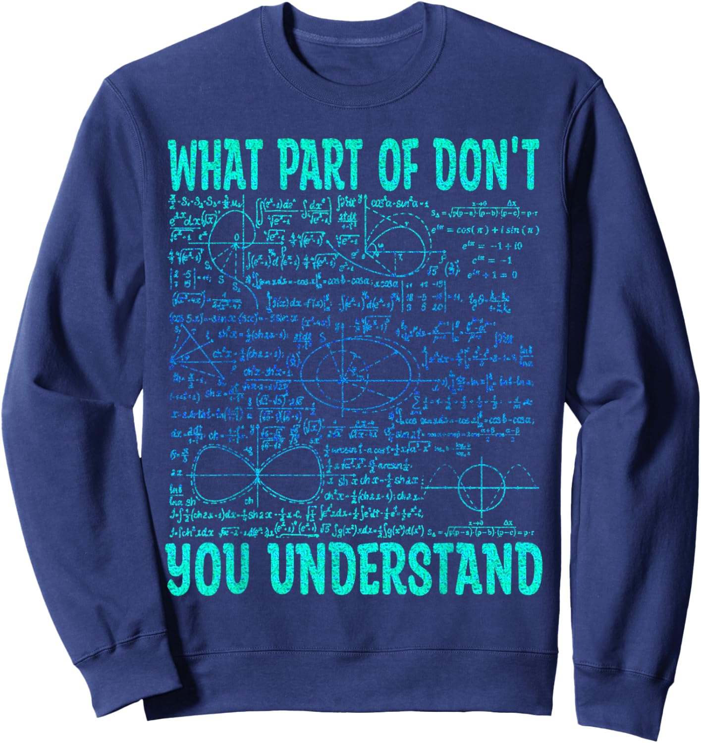 What Part Of Don't You Understand | Funny Math Teacher Gifts Sweatshirt - Sweatshirt | Navy