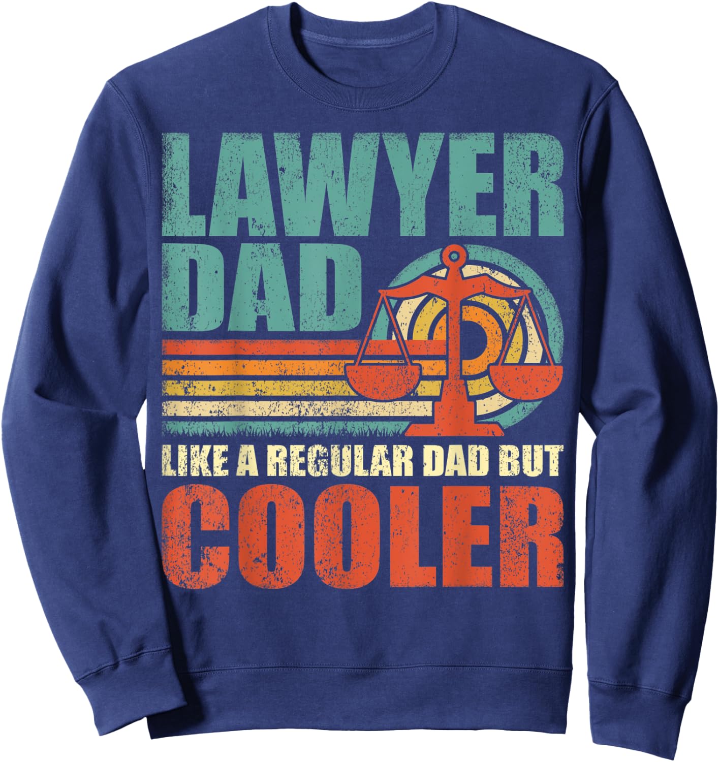 Funny Lawyer Dad Like A Regular Dad But Cooler Father's Day Sweatshirt - Sweatshirt | Navy