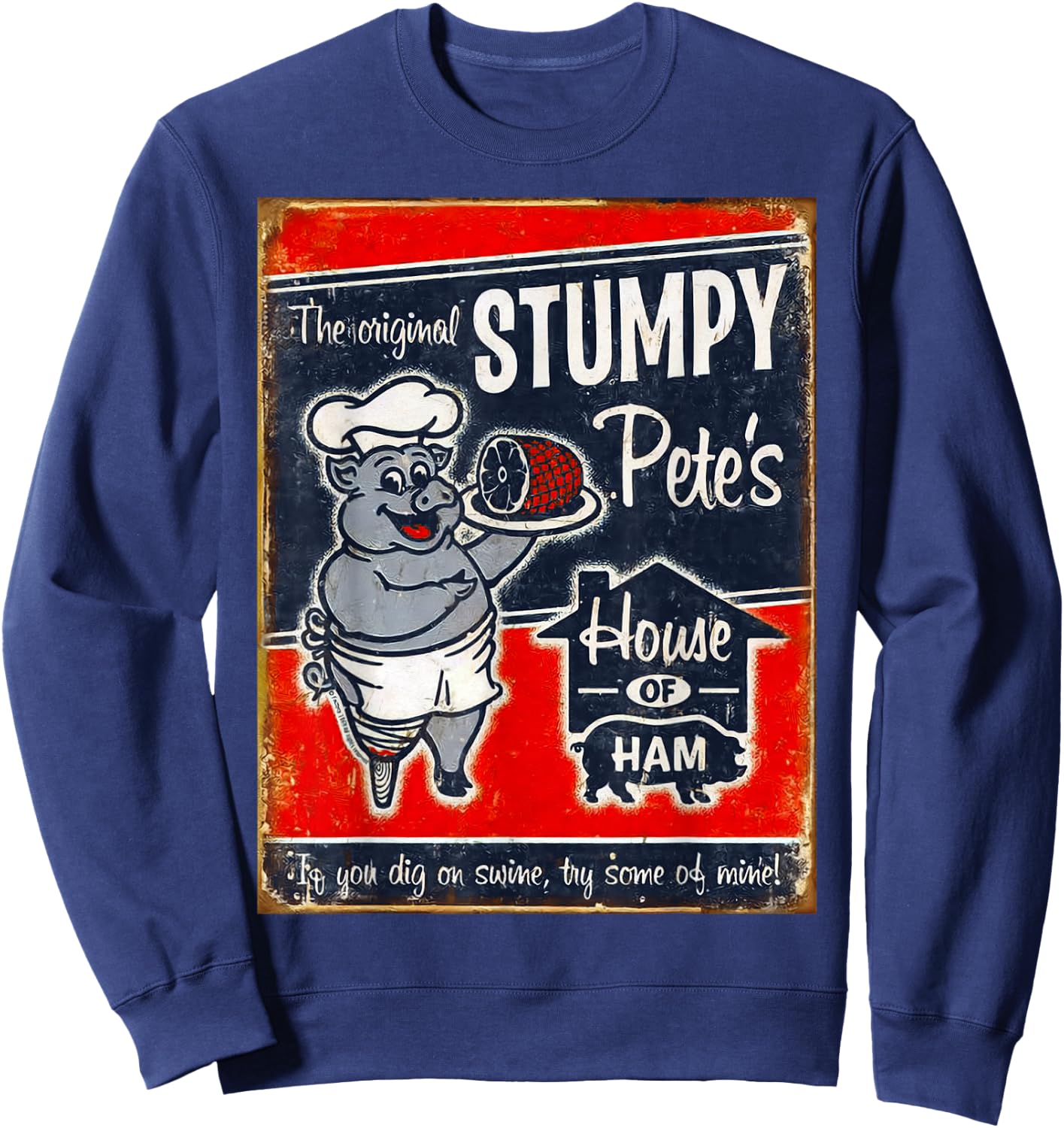Stumpy Pete's House Of Ham | "Dig swine? Try some of mine!" Sweatshirt - Sweatshirt | Navy