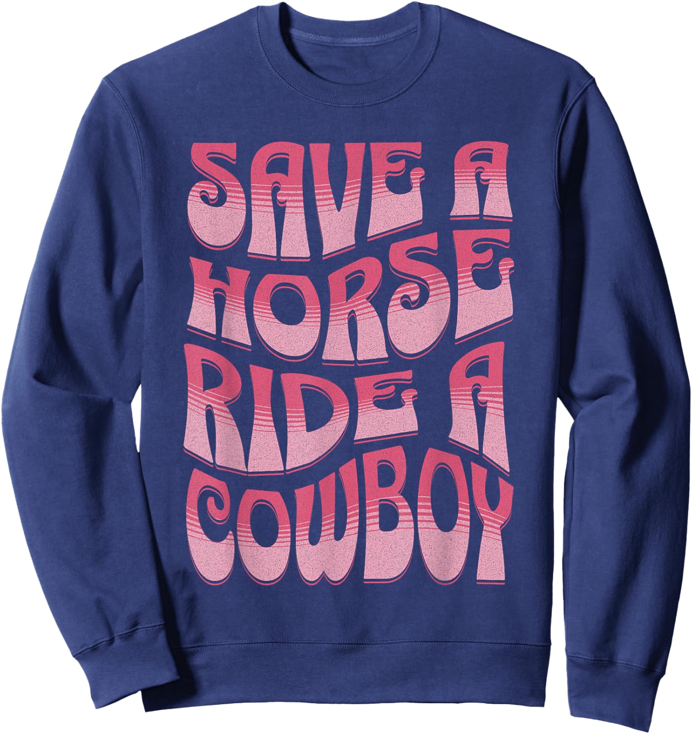 Save A Horse Ride A Cowboy Rodeo Apparel Horseback Riding Sweatshirt - Sweatshirt | Navy