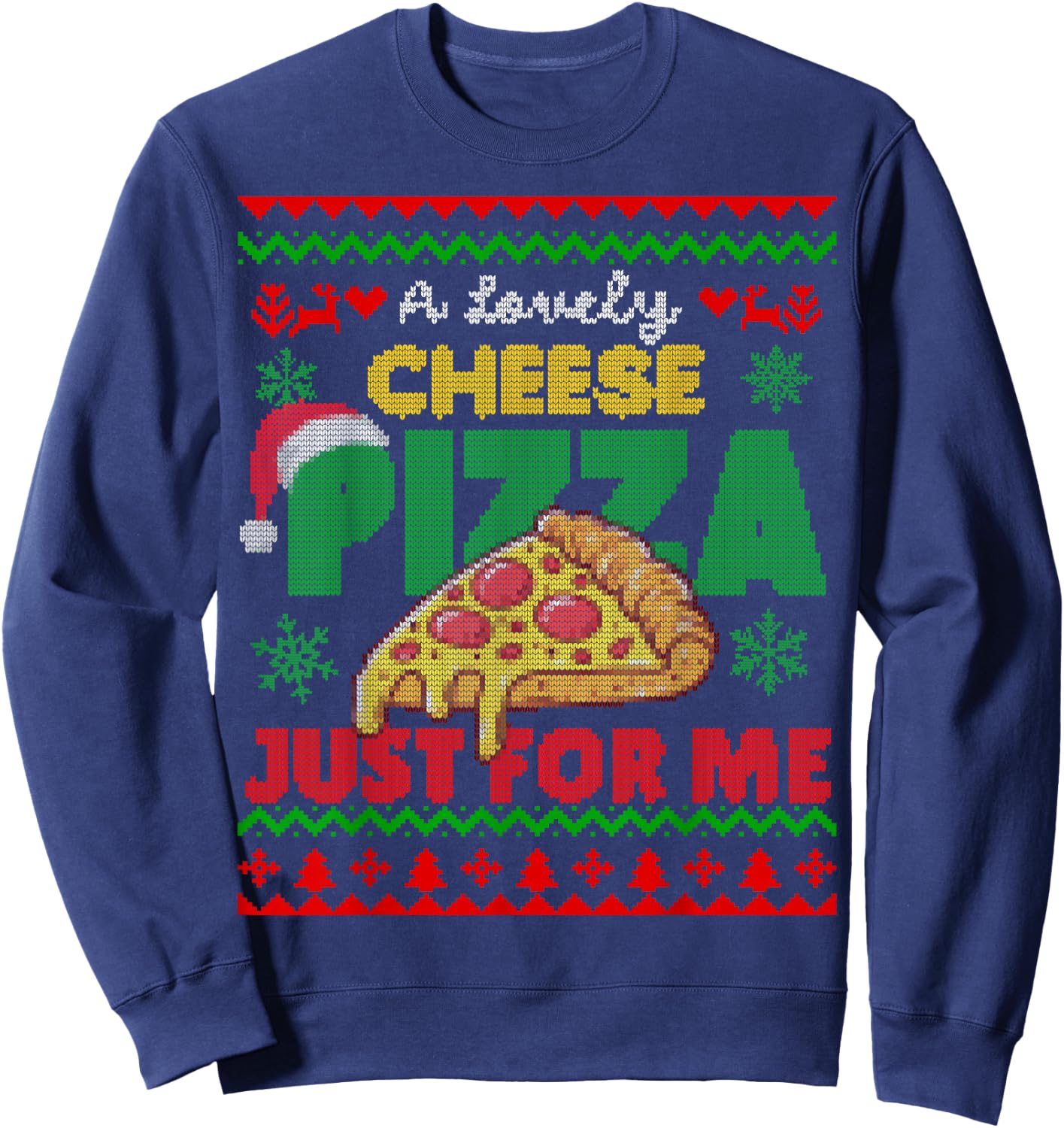 Ugly Christmas A Lovely Cheese Pizza Just For Me Cheesy Sweatshirt - Sweatshirt | Navy