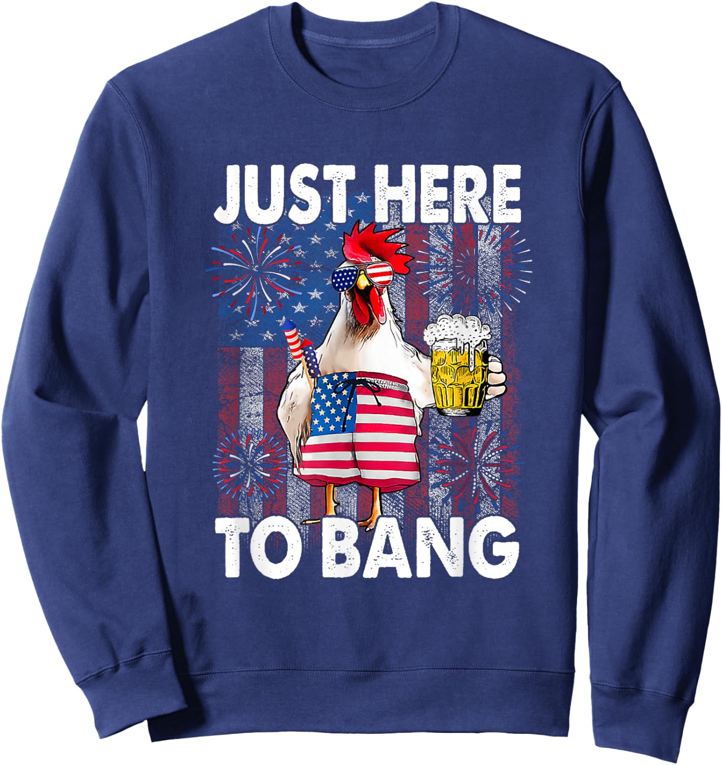 Just here to bang Chicken 4th of July US Flag Firecrackers Sweatshirt - Sweatshirt | Navy