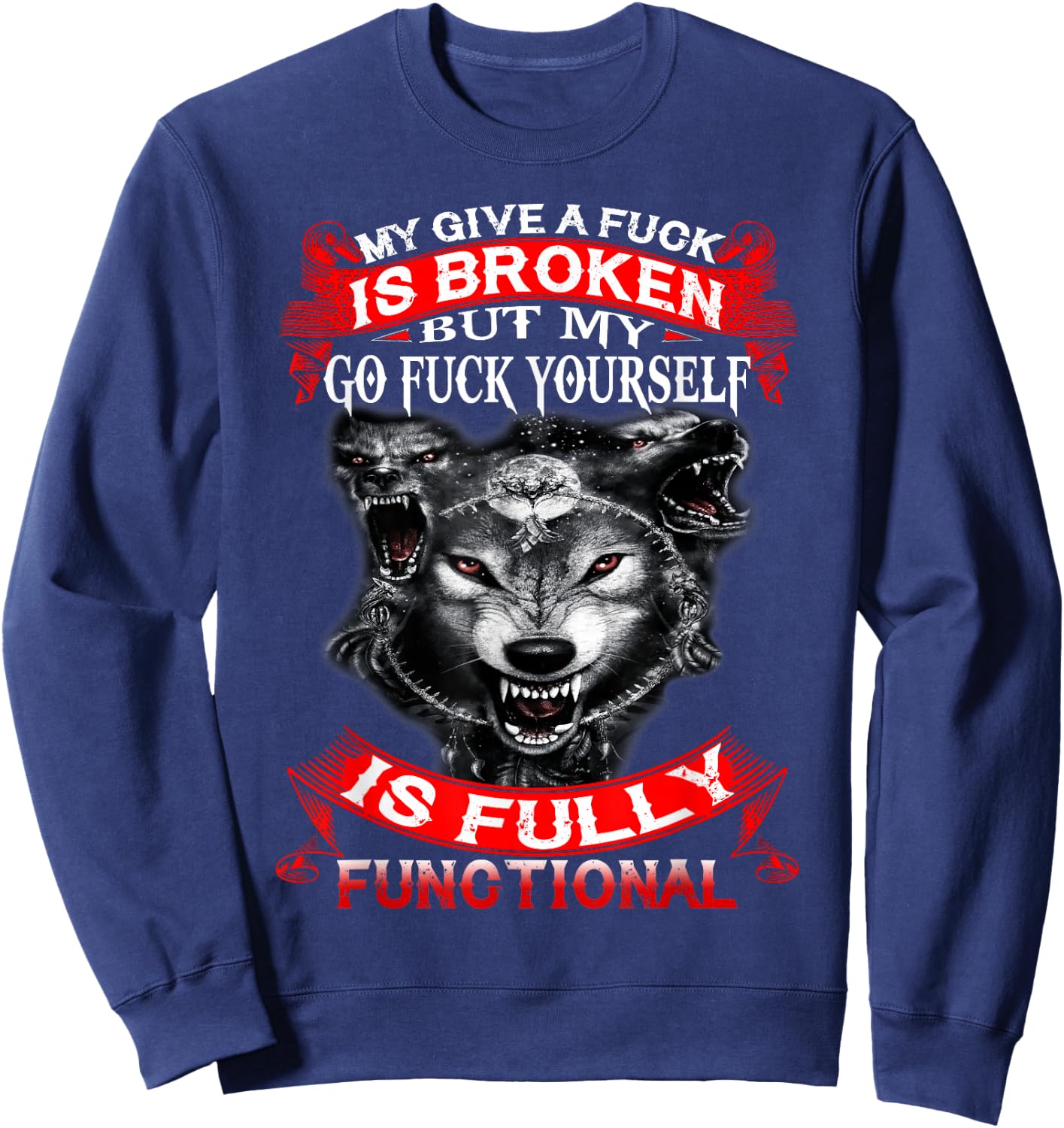 My Give A Fuck Is Broken But My Go Fuck Yourself Wolf Lover Sweatshirt - Sweatshirt | Navy
