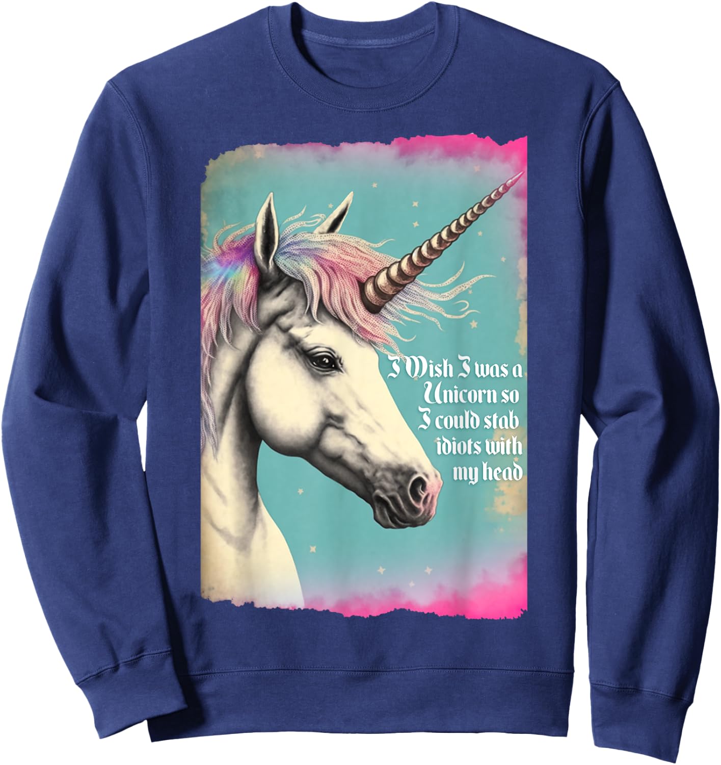 Unicorn Wish I Was Unicorn So I Could Stab Idiots With Horn Sweatshirt - Sweatshirt | Navy
