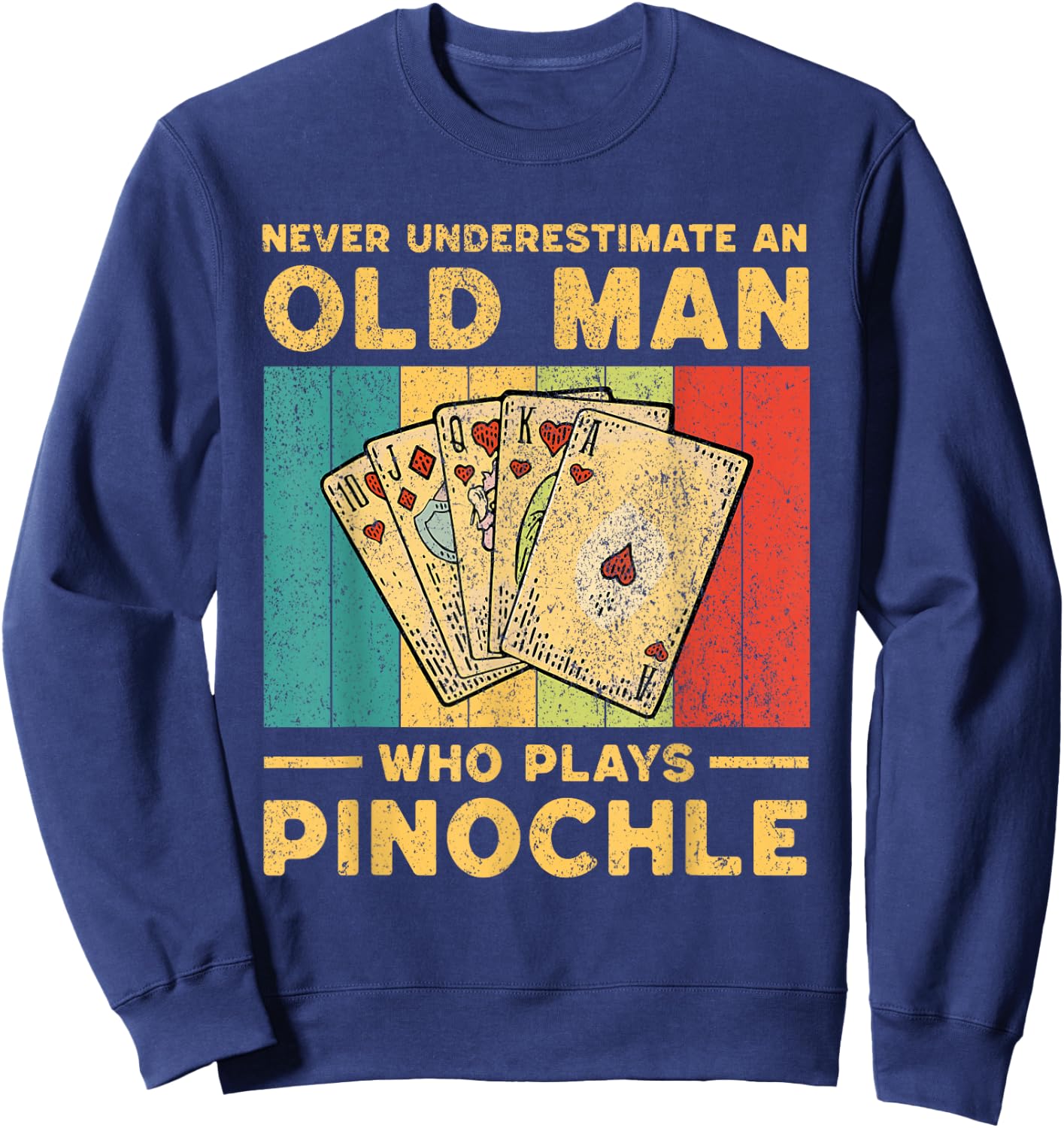 Never Underestimate An Old Man Who Plays Pinochle Pinochle Sweatshirt - Sweatshirt | Navy