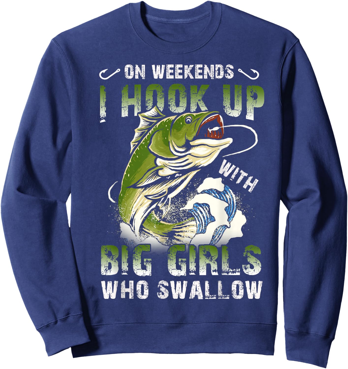 On Weekends I Hook Up Big Girls Who Swallow Funny Fishing Sweatshirt - Sweatshirt | Navy