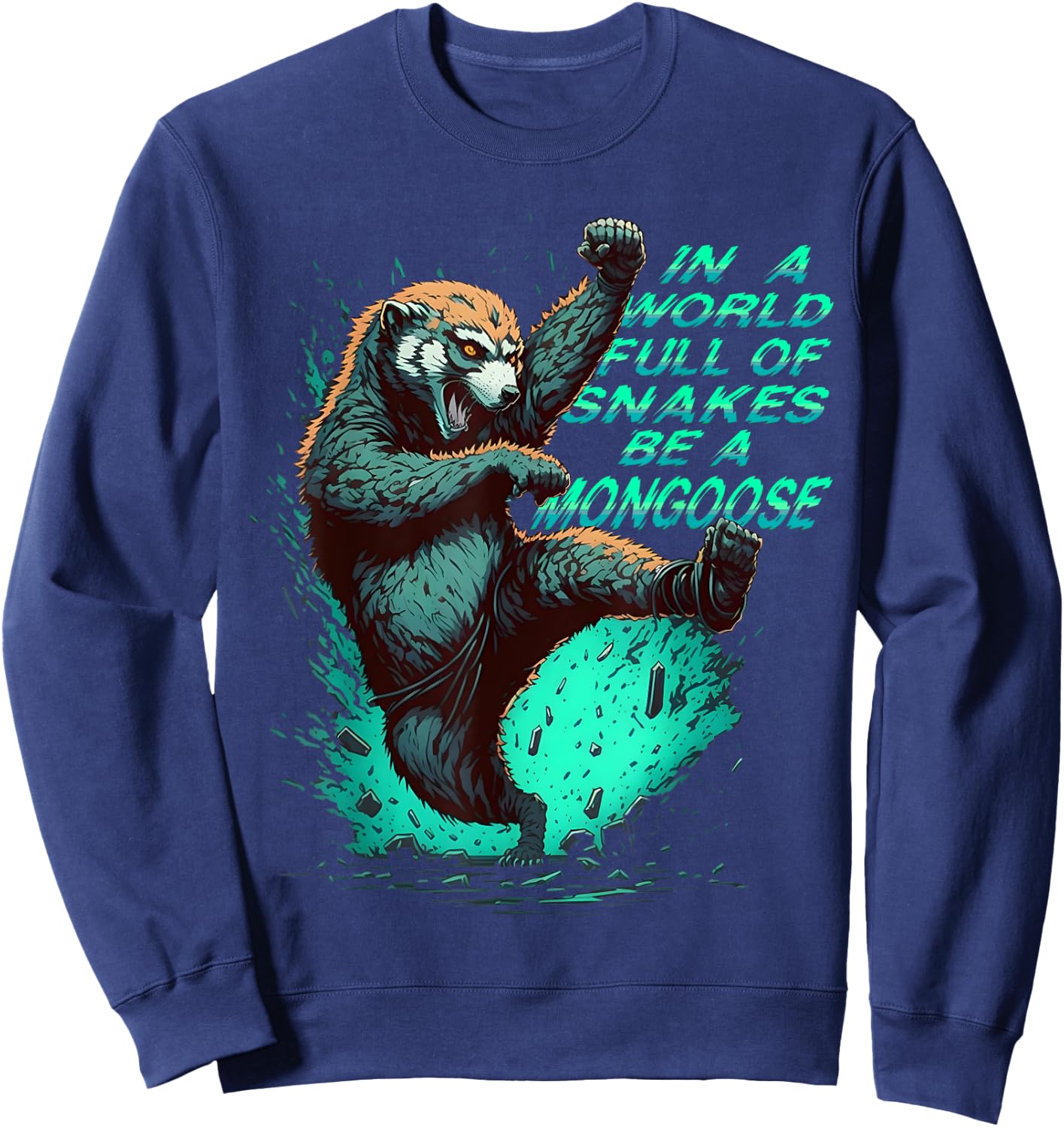 In a World Full of Snakes Be a Mongoose Funny Animal Sweatshirt - Sweatshirt | Navy