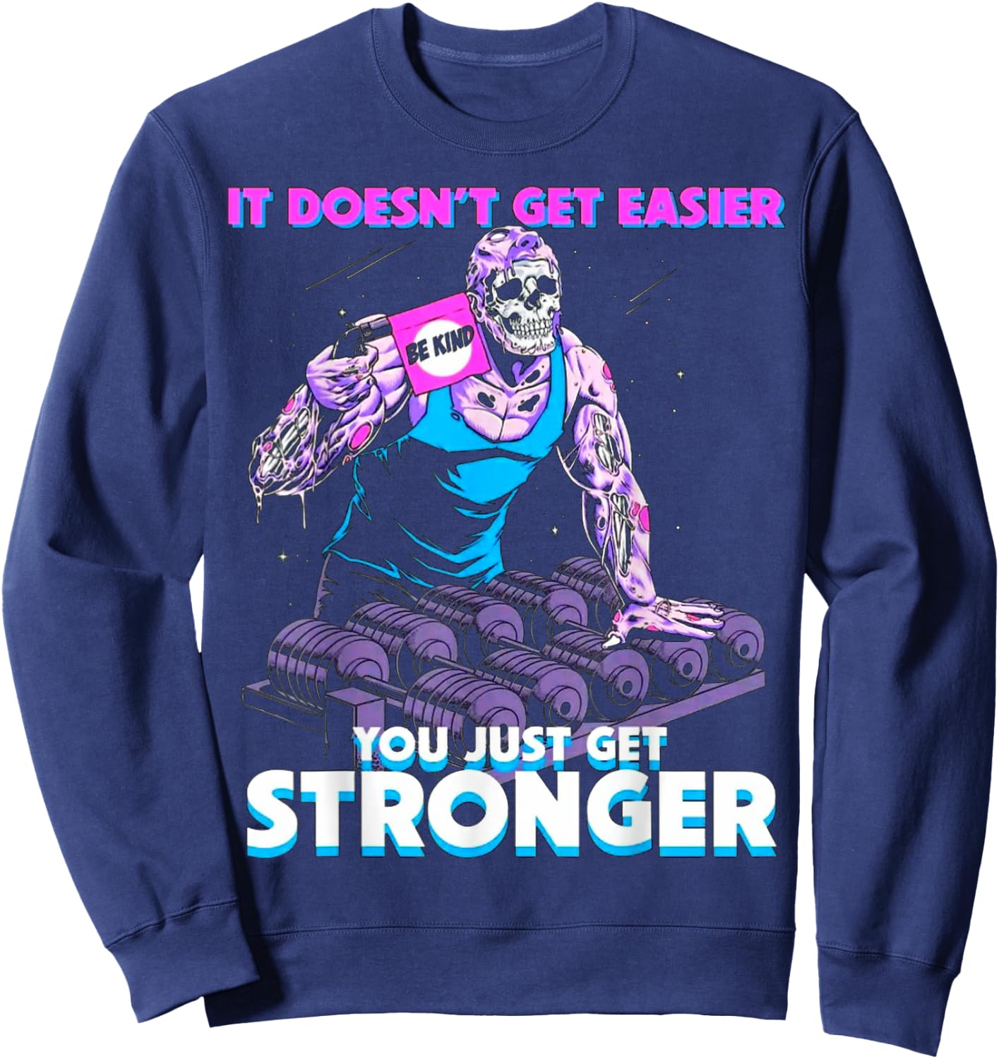 It Doesn't Get Easier Be Kind You Just Get Stronger Muscle Sweatshirt - Sweatshirt | Navy