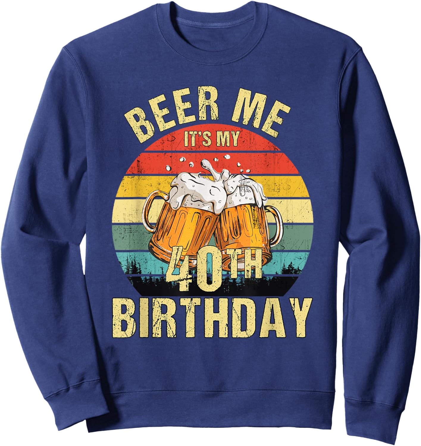 Funny Vintage Beer Me It's My 40th Birthday Sweatshirt - Sweatshirt | Navy