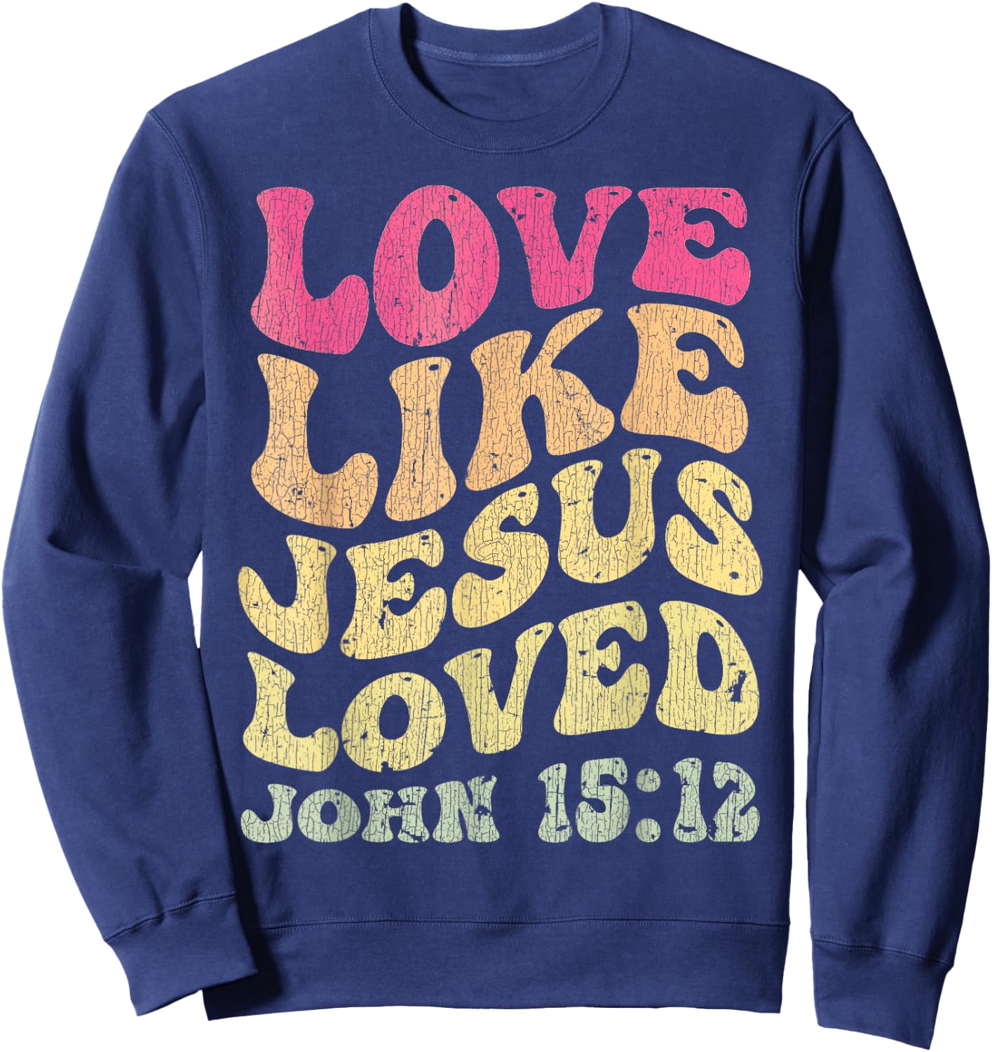 Vintage Love Like Jesus Loved John 15 12 Groovy Christian Sweatshirt - Sweatshirt | Navy