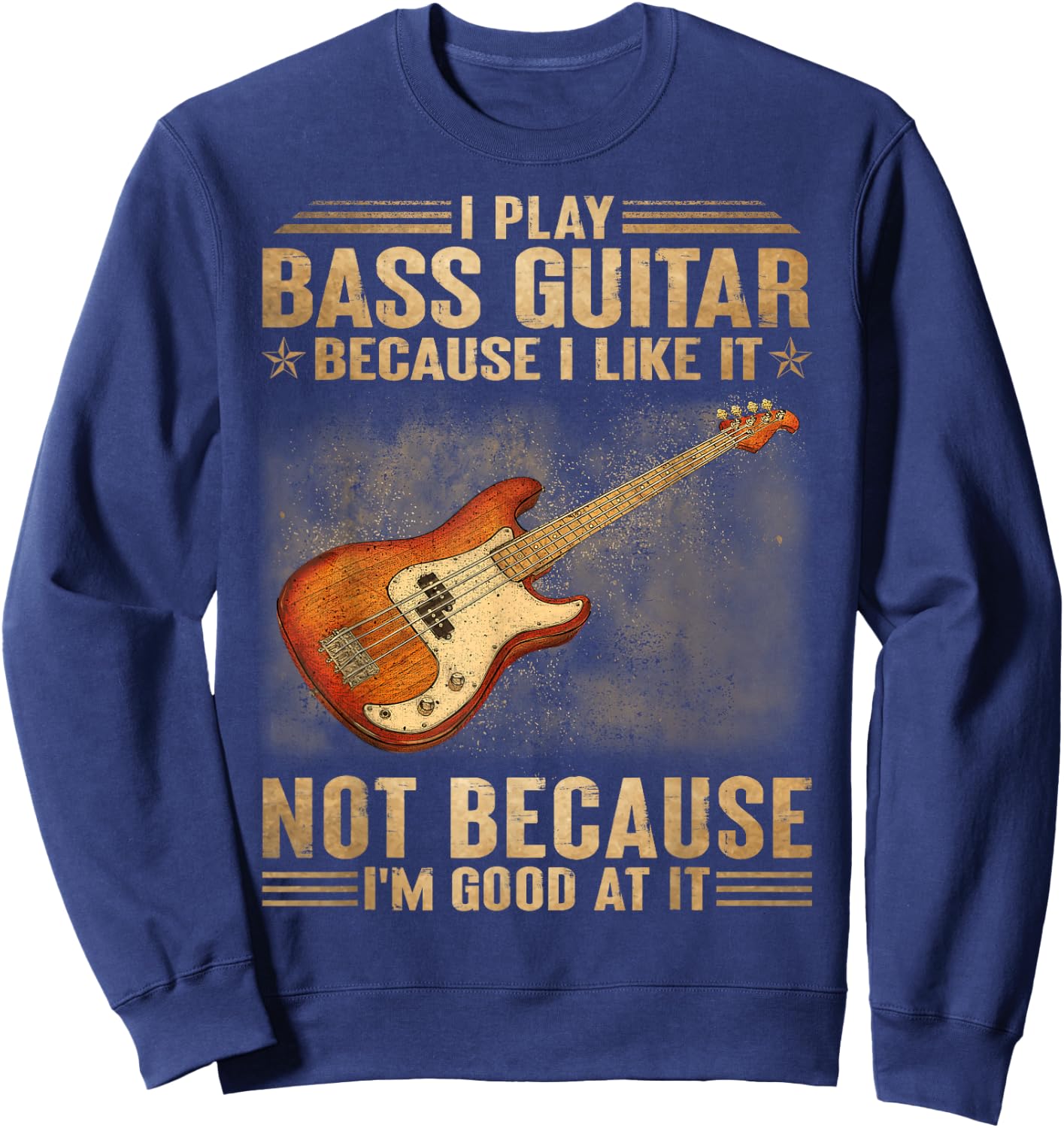 I Play Bass Guitar Because I Like It Not Because I'm Good At Sweatshirt - Sweatshirt | Navy
